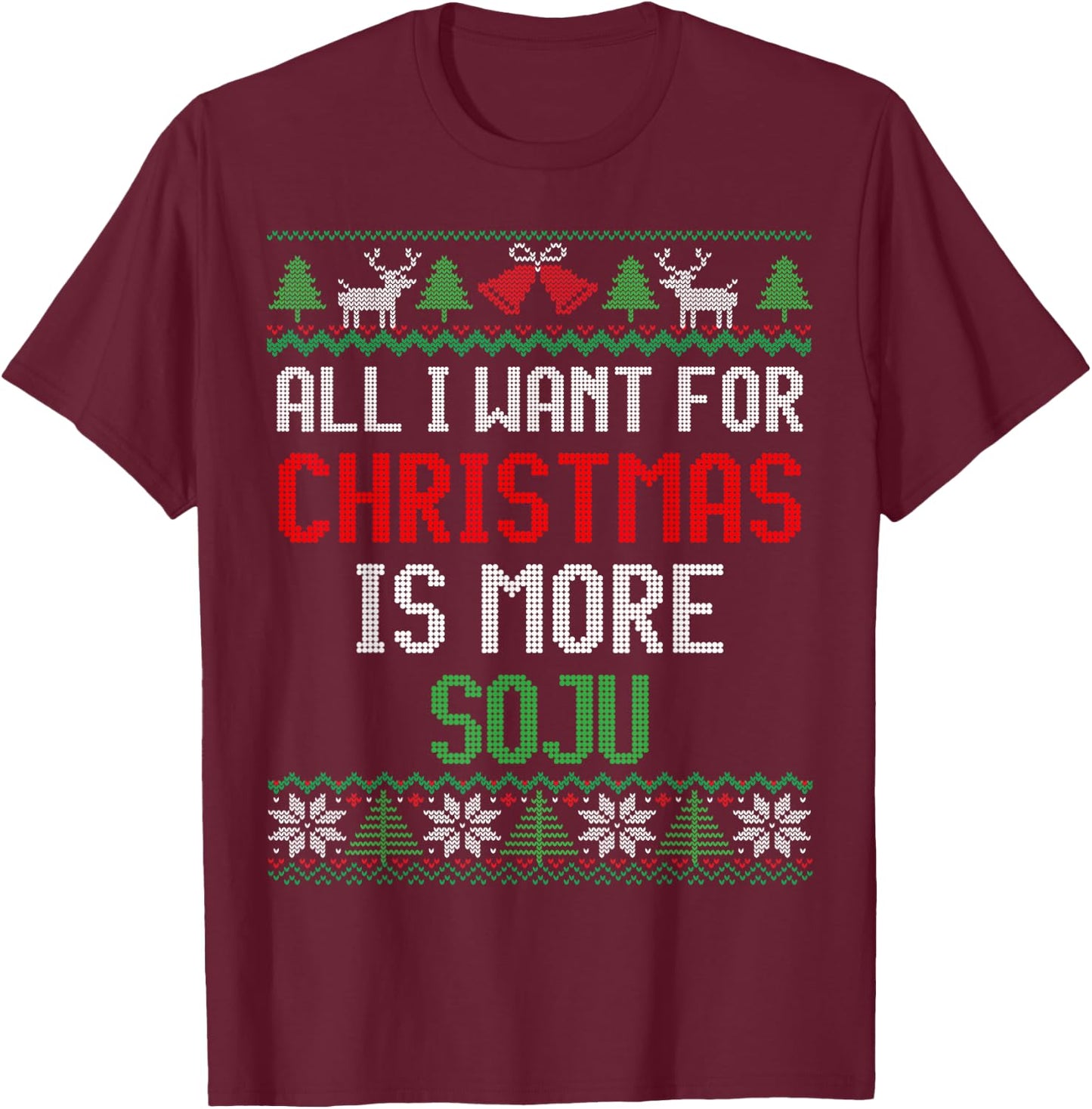 All I Want is More Soju South Korean Alcohol Ugly Christmas T-Shirt - T-Shirt | Maroon