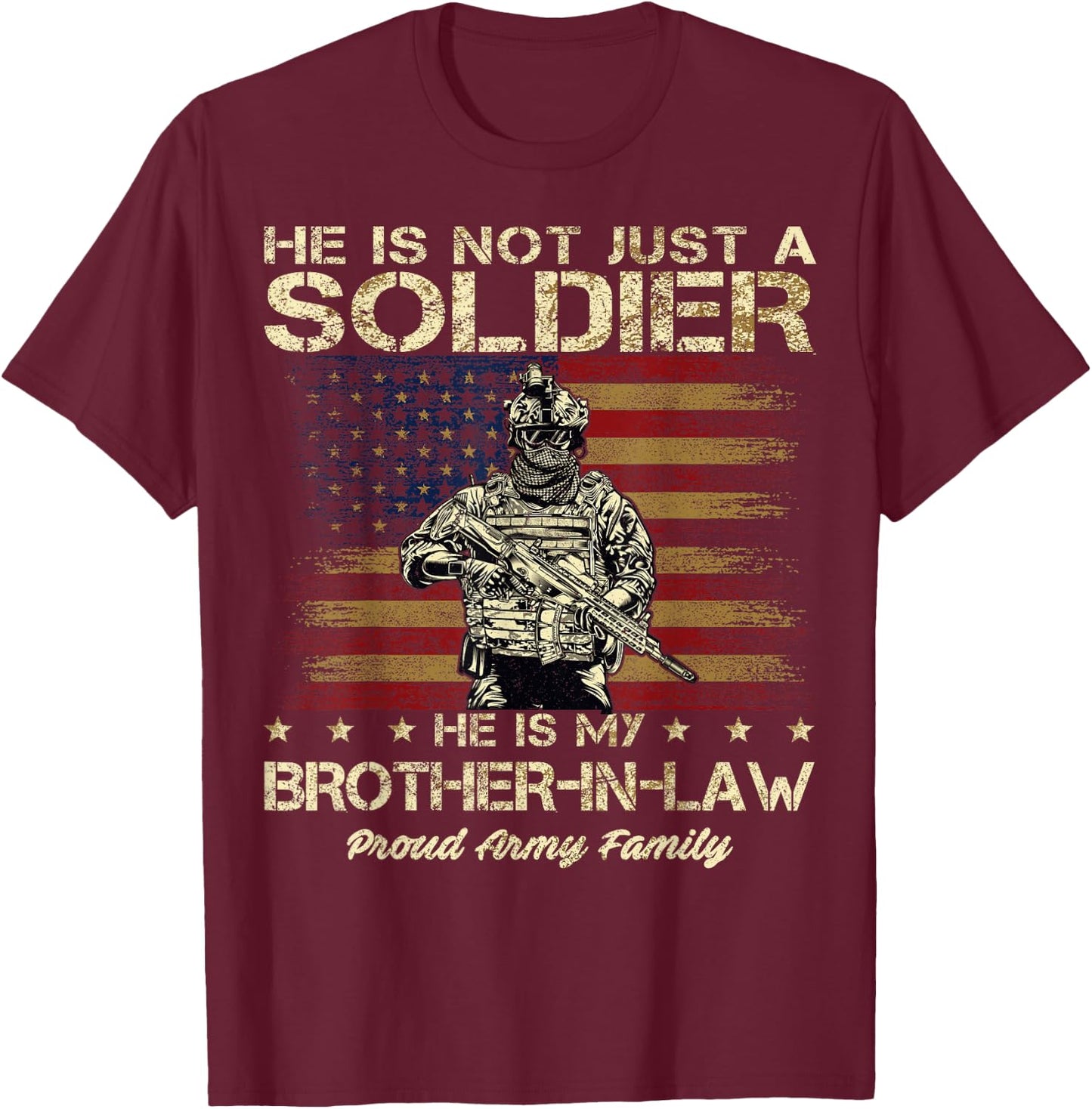 Army Family He Is Not Just A Soldier He Is My Brother-in-law T-Shirt - T-Shirt | Maroon