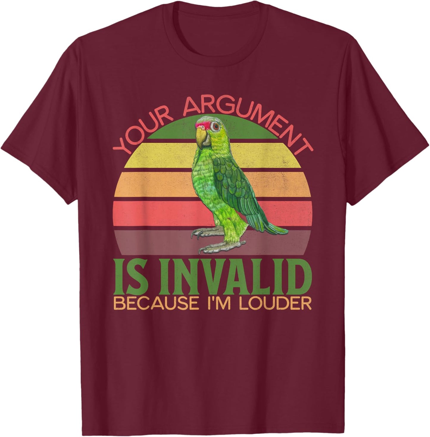 Funny Amazon Parrot, Your Argument Is Invalid, I'm Louder T-Shirt - T-Shirt | Maroon