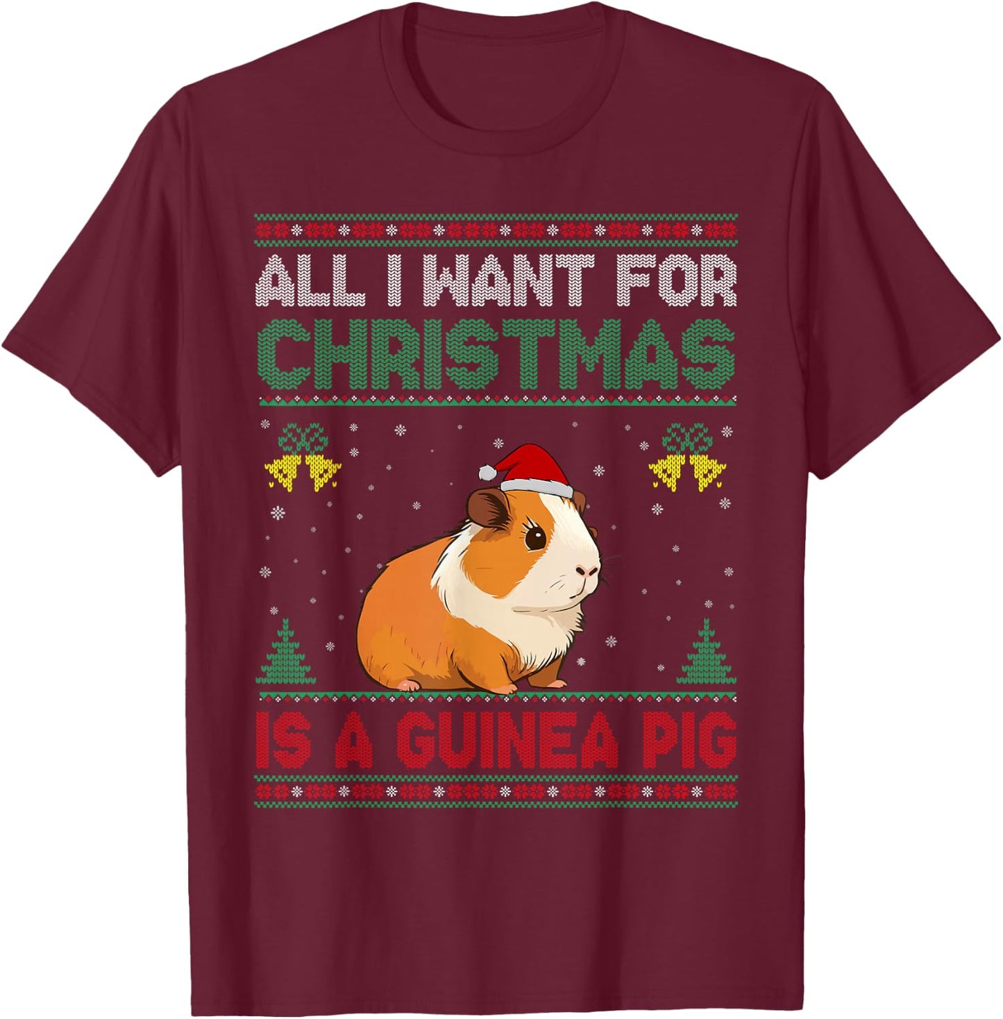 All I Want For Christmas Is A Guinea Pig Ugly Sweater T-Shirt - T-Shirt | Maroon