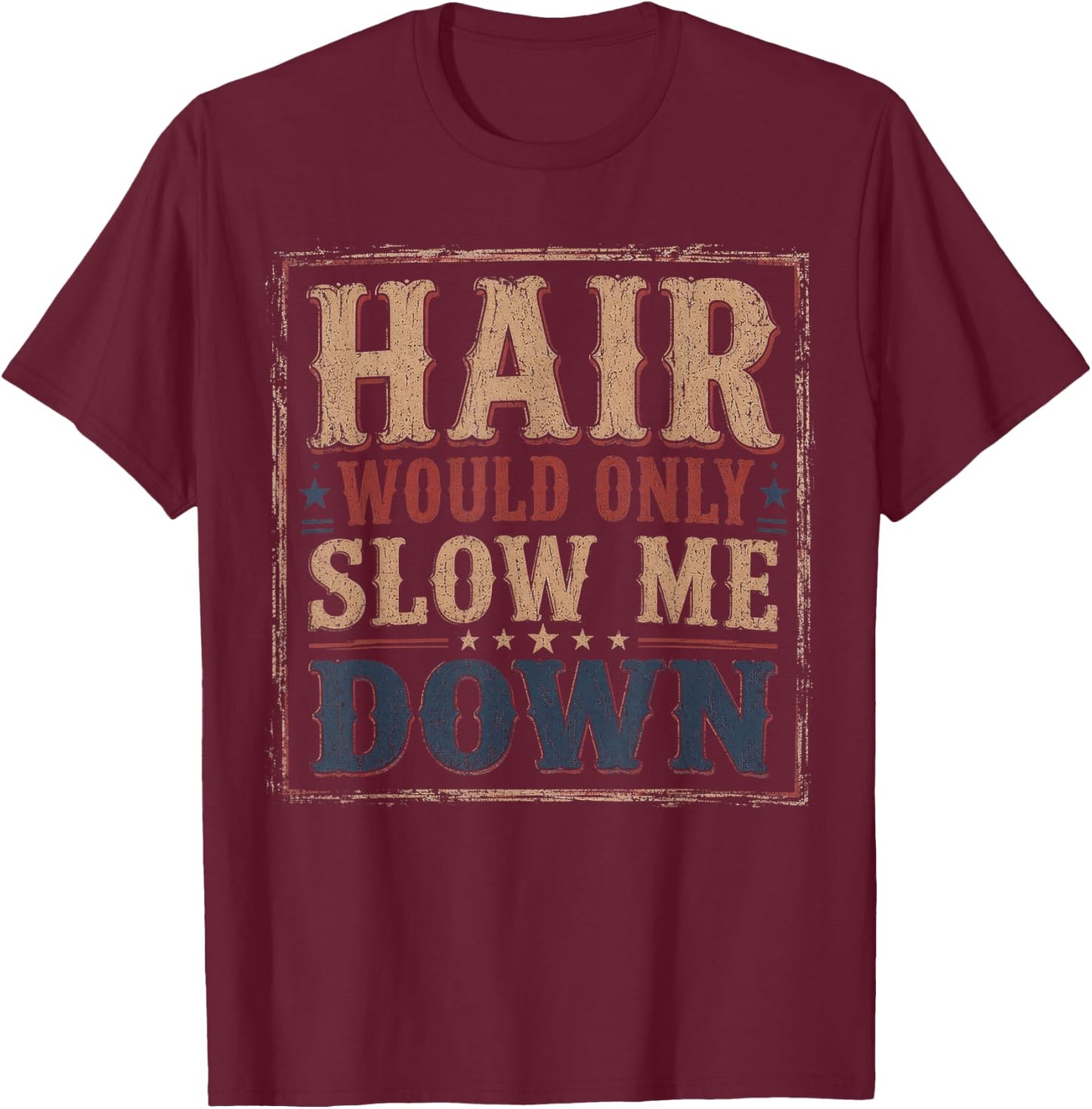 Hair Would Only Slow Me Down Bald Retro Vintage T-Shirt - T-Shirt | Maroon