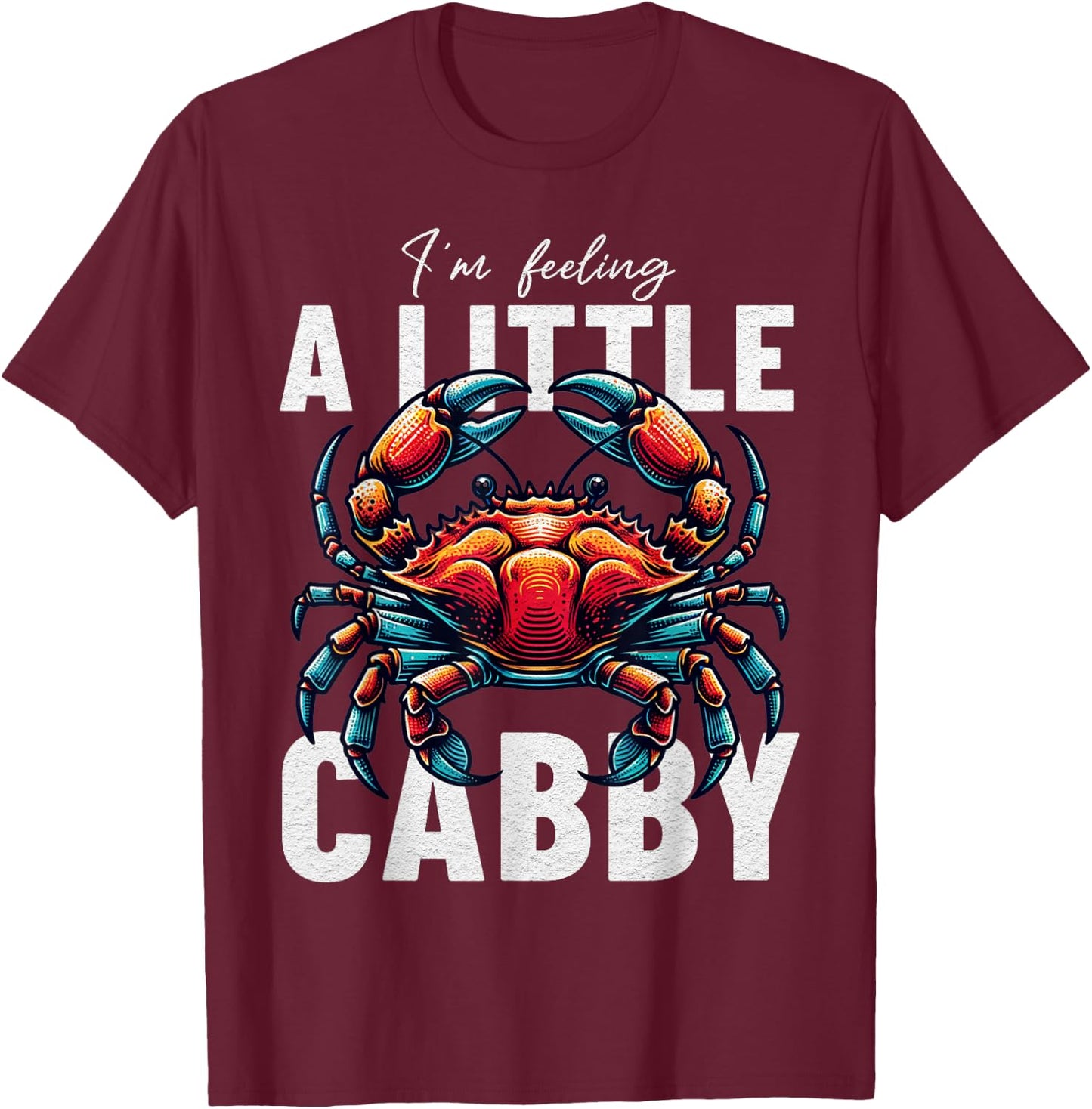 Funny Crab I'm Feeling A Little Crabby T-Shirt - T-Shirt | Maroon