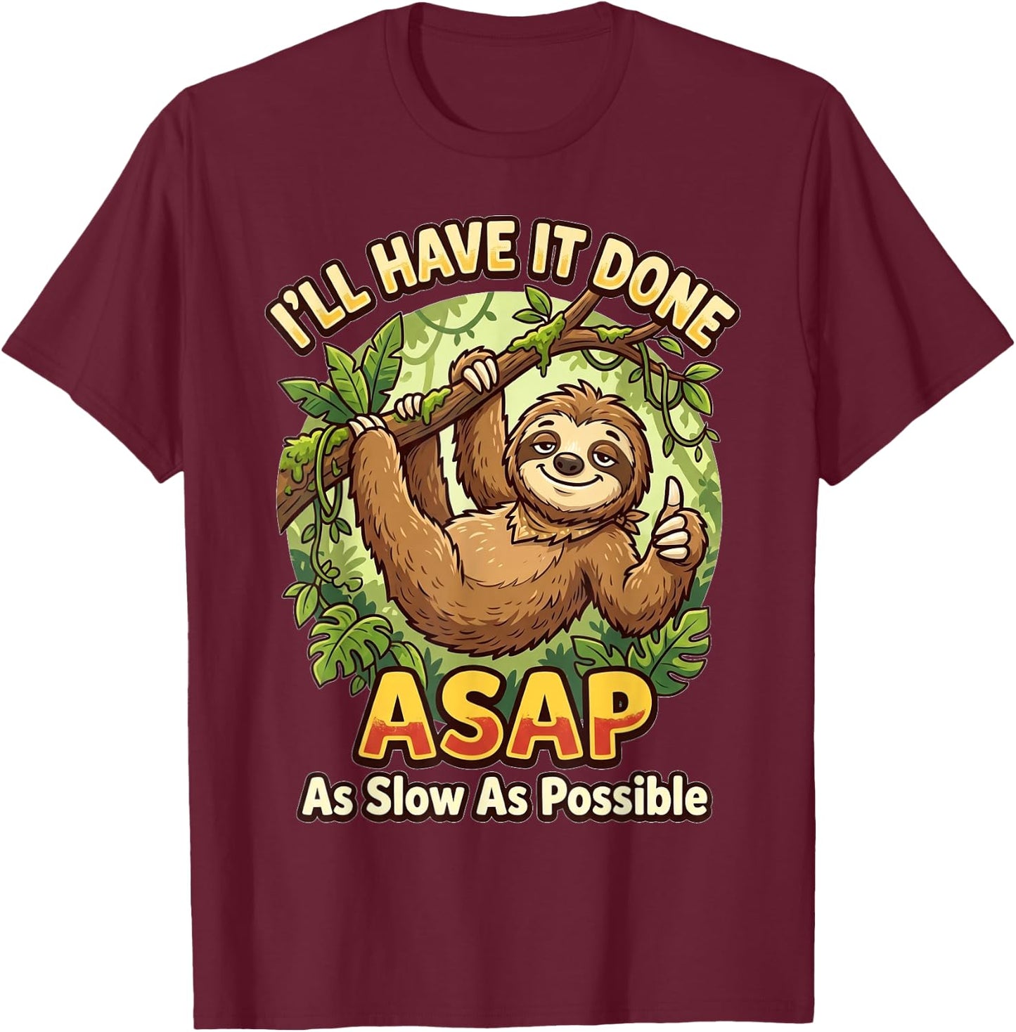 I'll Have It Done ASAP As Slow As Possible Funny Sloth T-Shirt - T-Shirt | Maroon