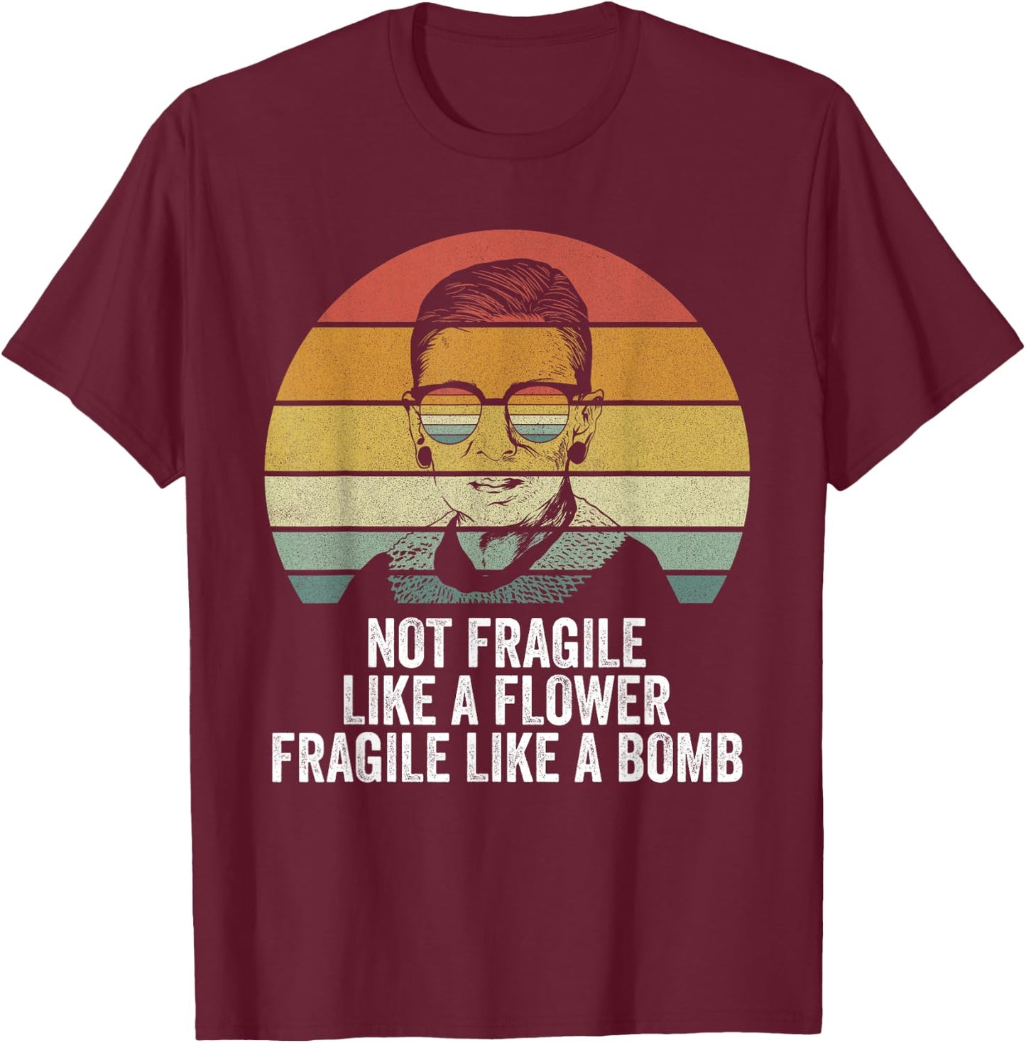 Retro RBG Not Fragile Like A Flower Fragile Like A Bomb T-Shirt - T-Shirt | Maroon
