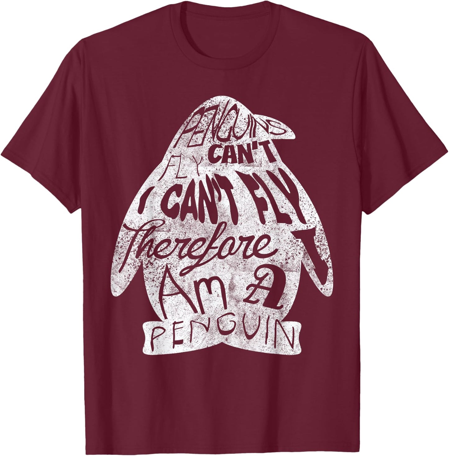 Penguins Can Not Fly, I Can Not Fly I Am A Penguin T-Shirt - T-Shirt | Maroon