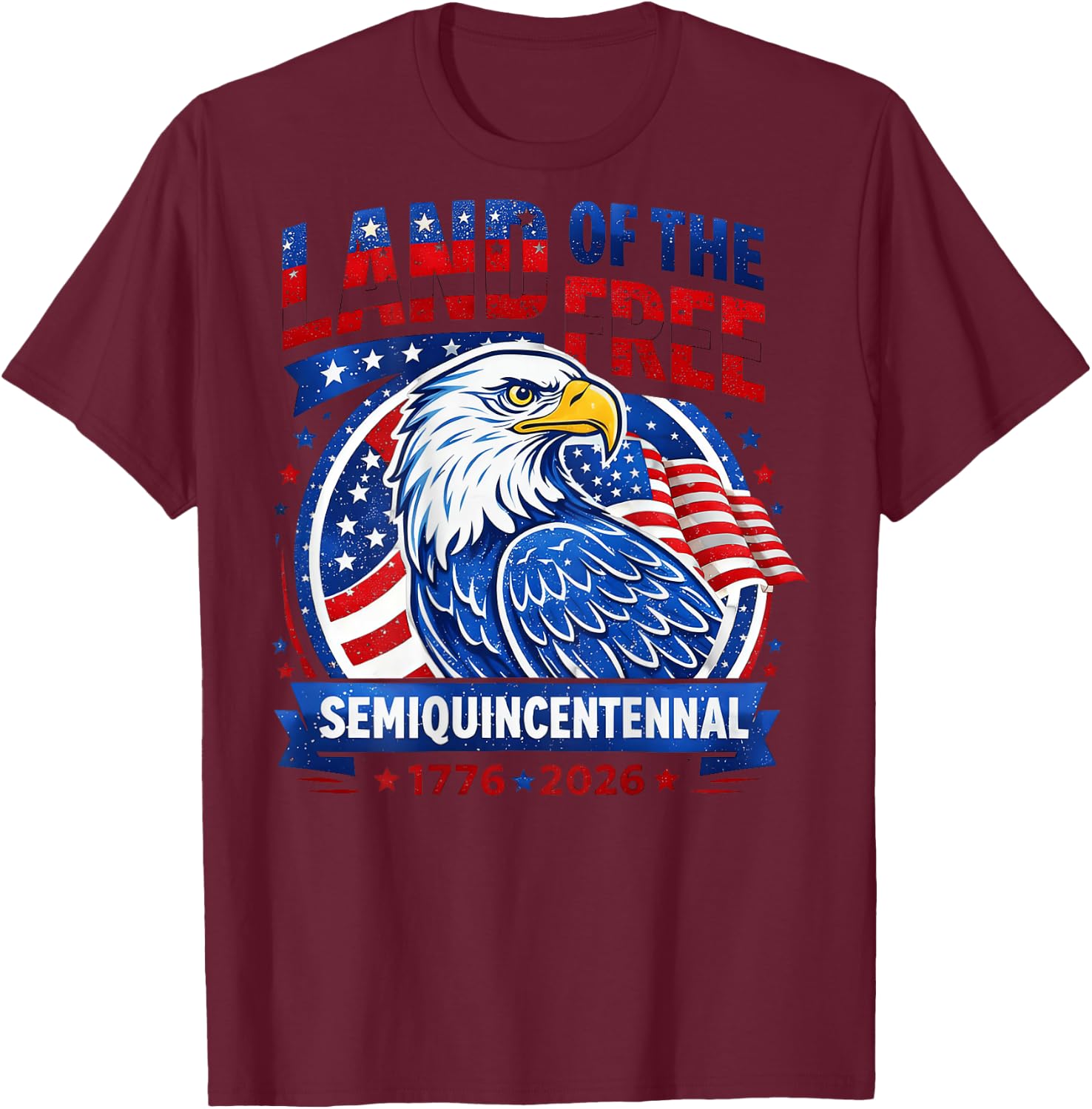 Land of the Free Semi Quincentennial 1776 2026 250th T-Shirt - T-Shirt | Maroon