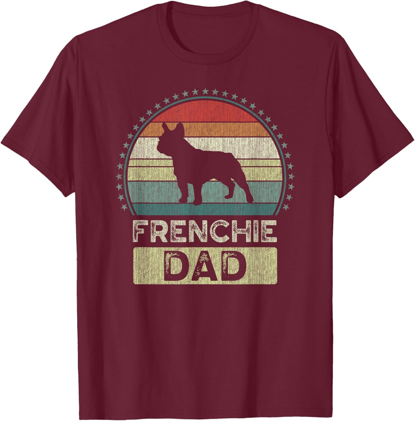 Frenchie Dad, Father's Day, French Bulldog Dad T-Shirt - T-Shirt | Maroon