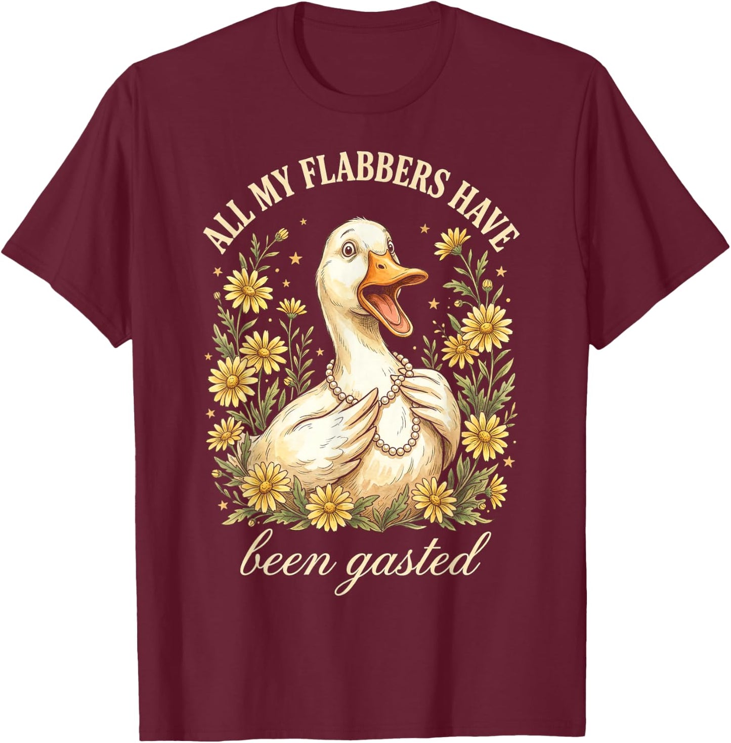 Funny Duck All My Flabbers Have Been Gasted T-Shirt - T-Shirt | Maroon