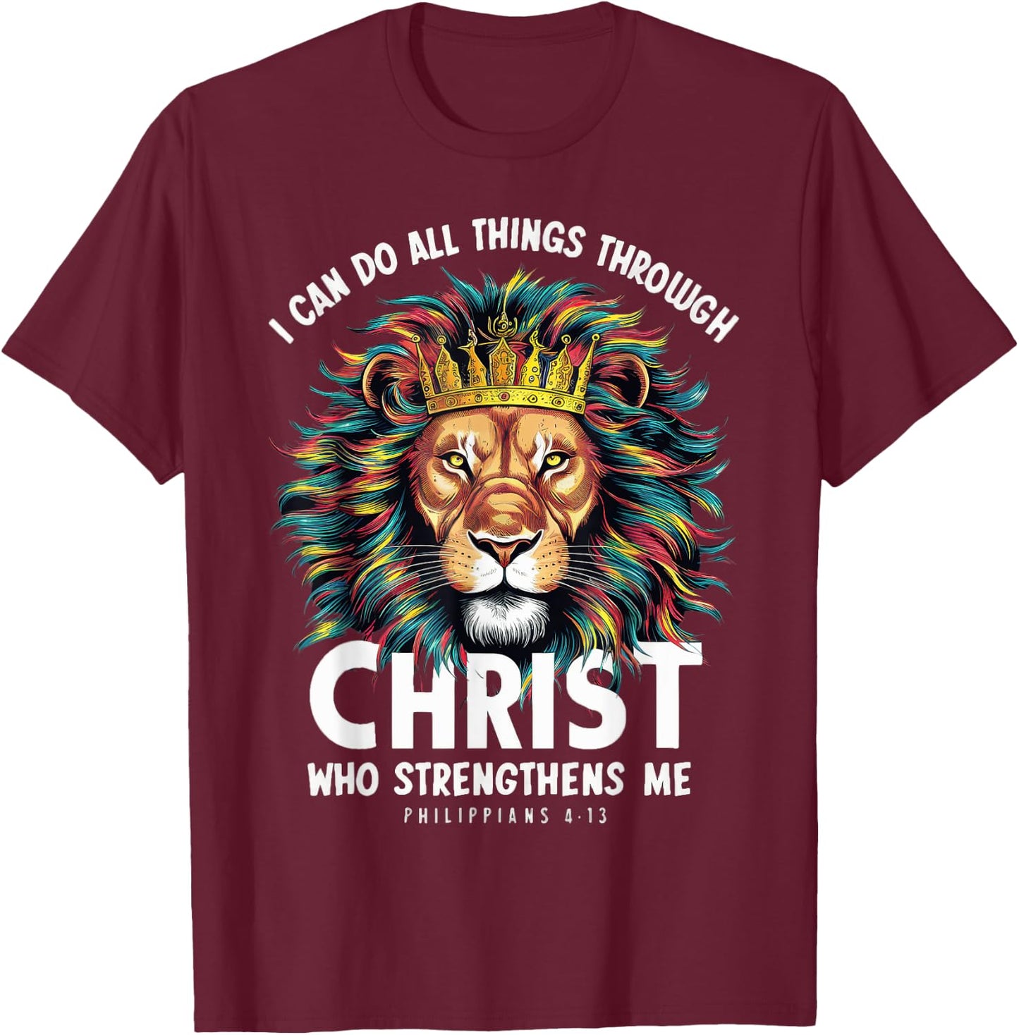 I Can Do Things Through Christ Philippians 413 Lion Faith T-Shirt - T-Shirt | Maroon