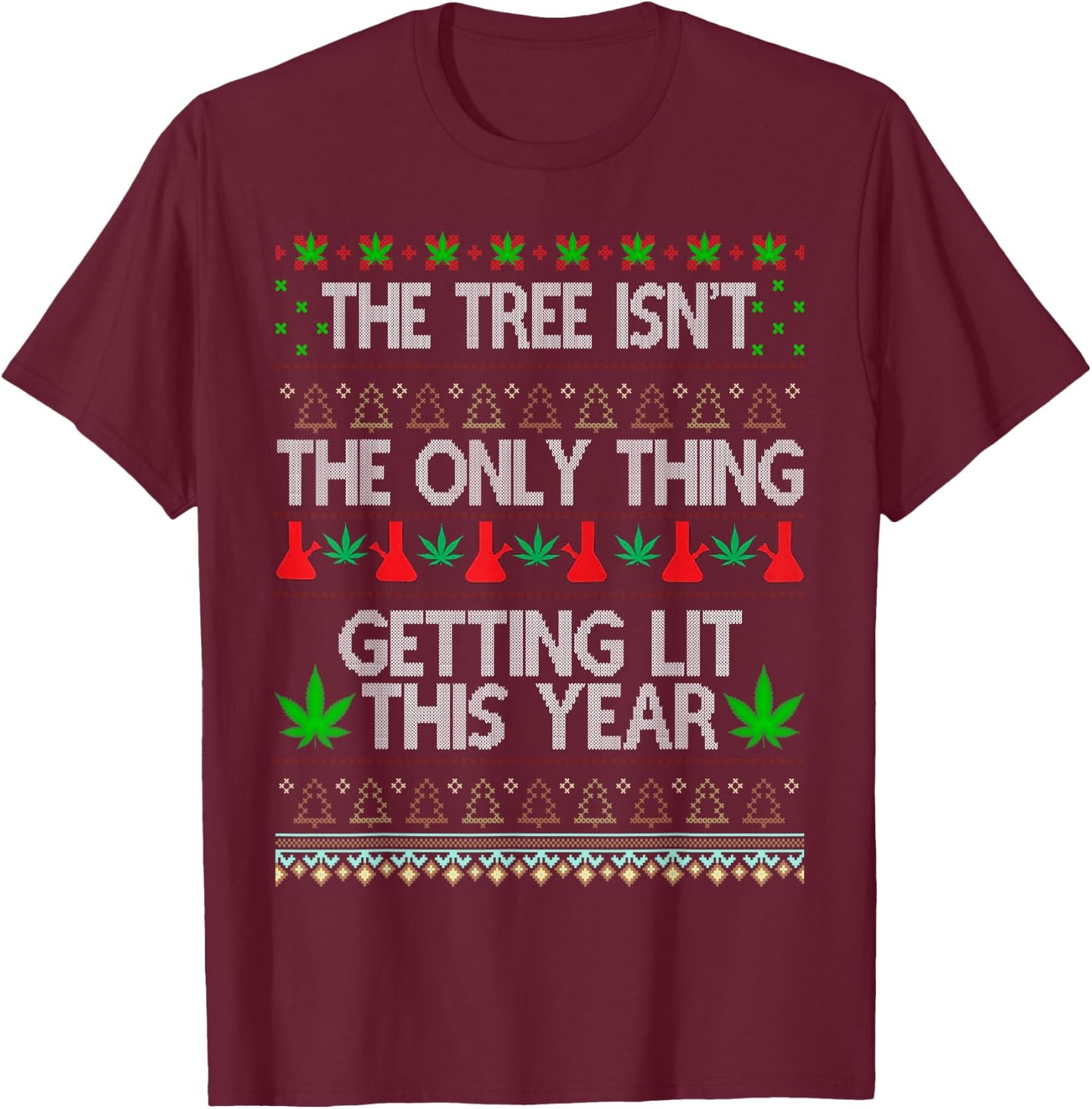 The Tree Isn't the Only Thing Getting Lit This Year T-Shirt - T-Shirt | Maroon