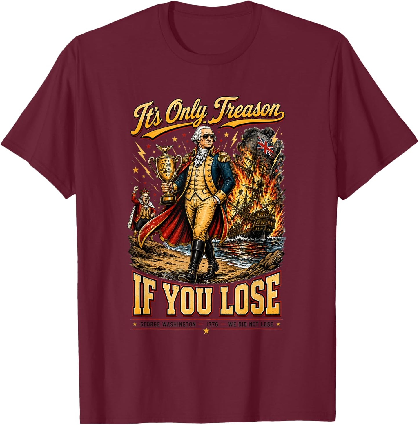 Its Only Treason If You Lose Patriotic Funny 1776 T-Shirt - T-Shirt | Maroon