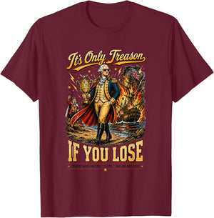 Its Only Treason If You Lose Patriotic Funny 1776 T-Shirt - T-Shirt | Maroon