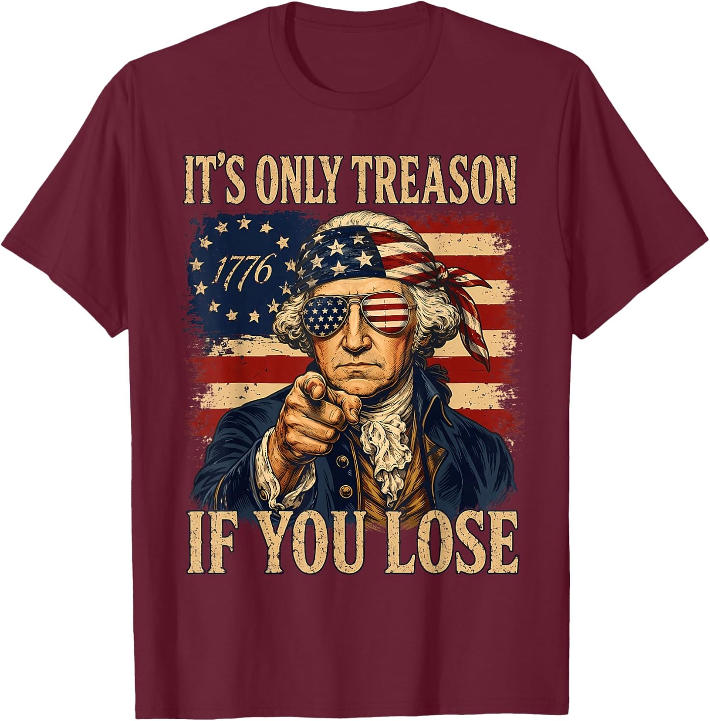 George Washington It's Only Treason If You Lose 4th July T-Shirt - T-Shirt | Maroon