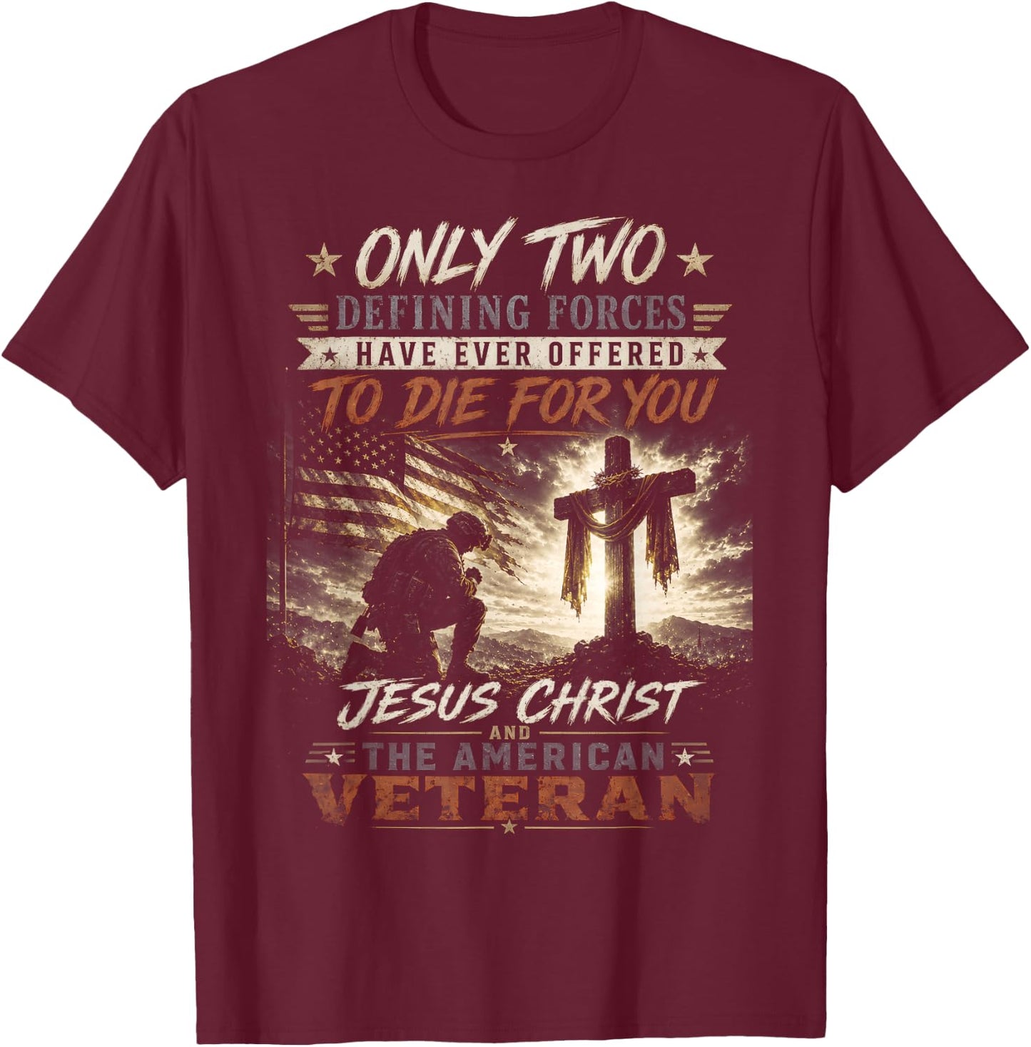 Only Two Defining Forces Have Ever Offered to Die for You T-Shirt - T-Shirt | Maroon