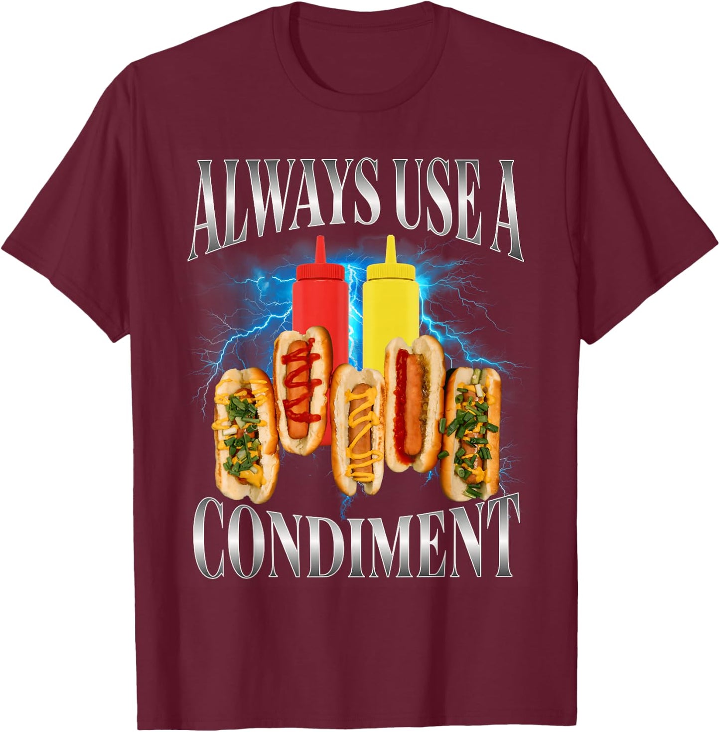 Always Use A Condiment Funny T Hot Dog Bootleg T-Shirt - T-Shirt | Maroon