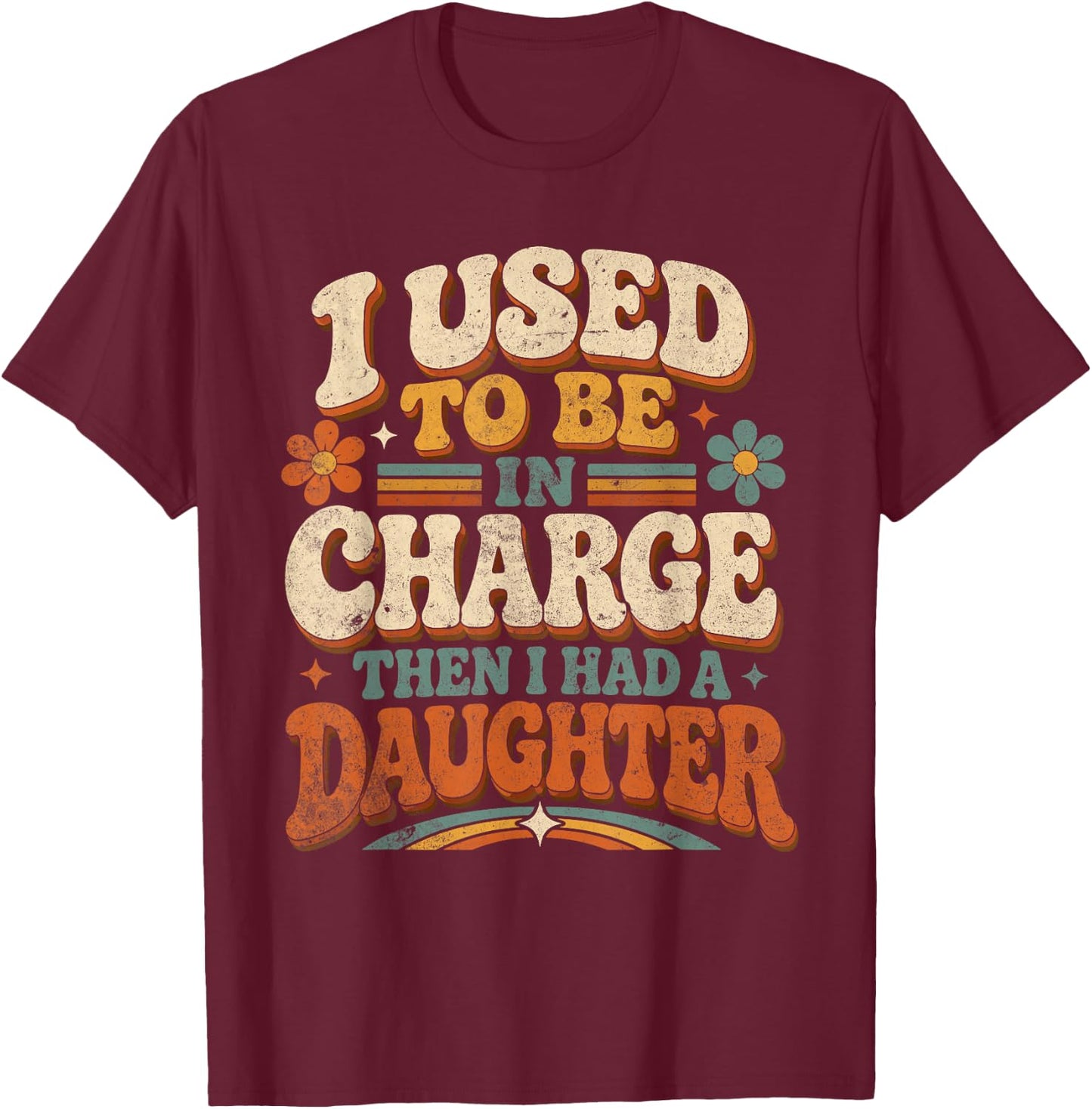 I Used to Be in Charge Daughter Parent Humor T-Shirt - T-Shirt | Maroon