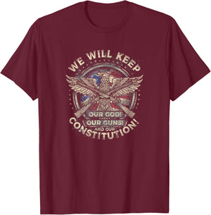 We Will Keep Our God, Weapons and Constitution in Need T-Shirt - T-Shirt | Maroon
