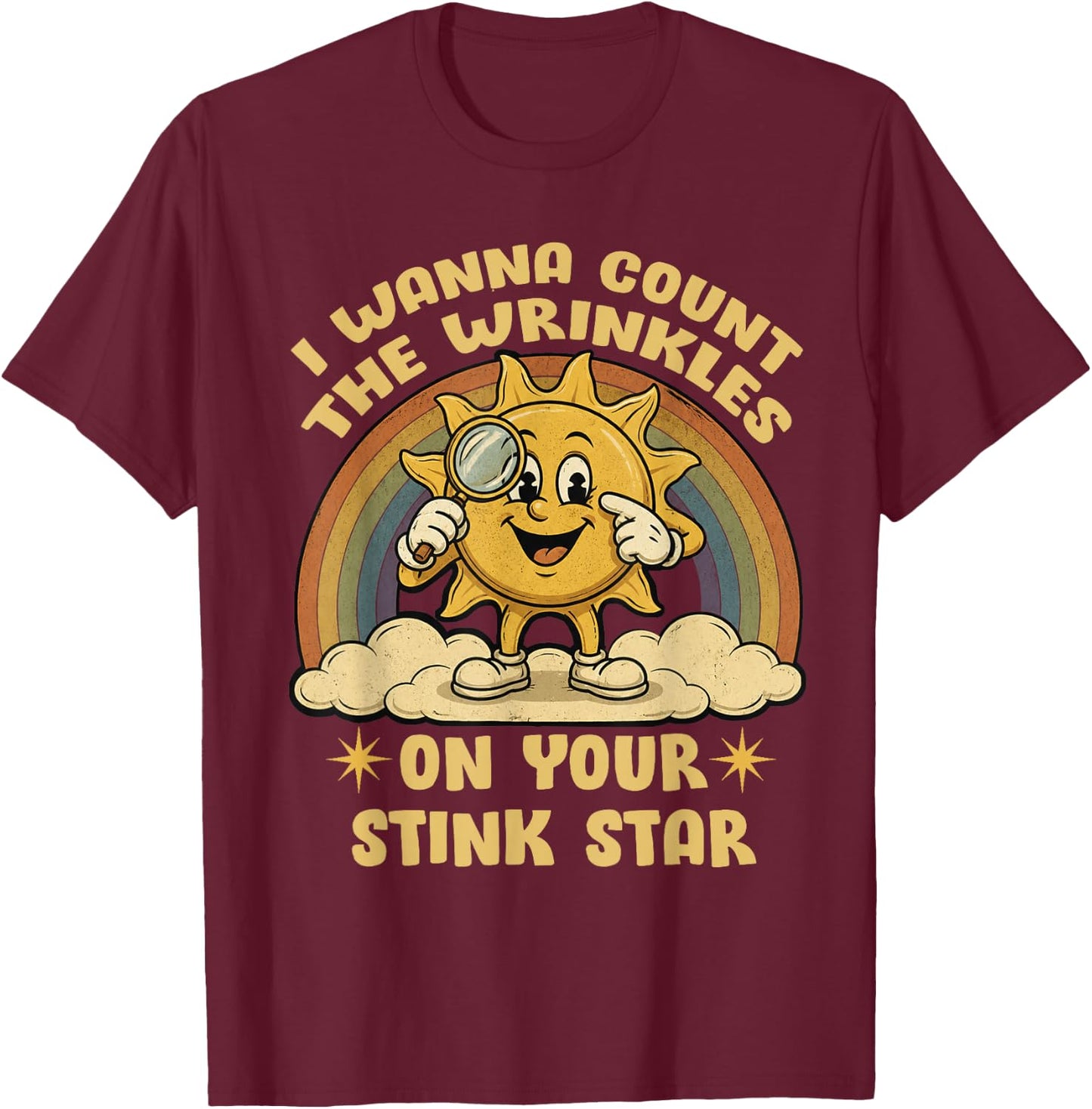 I Wanna Count The Wrinkles On Your Stink Star Funny Rainbow T-Shirt - T-Shirt | Maroon
