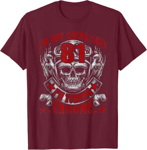 Im Not Going Grey Im Turning Chrome Biker 81st Birthday , black T-Shirt - T-Shirt | Maroon