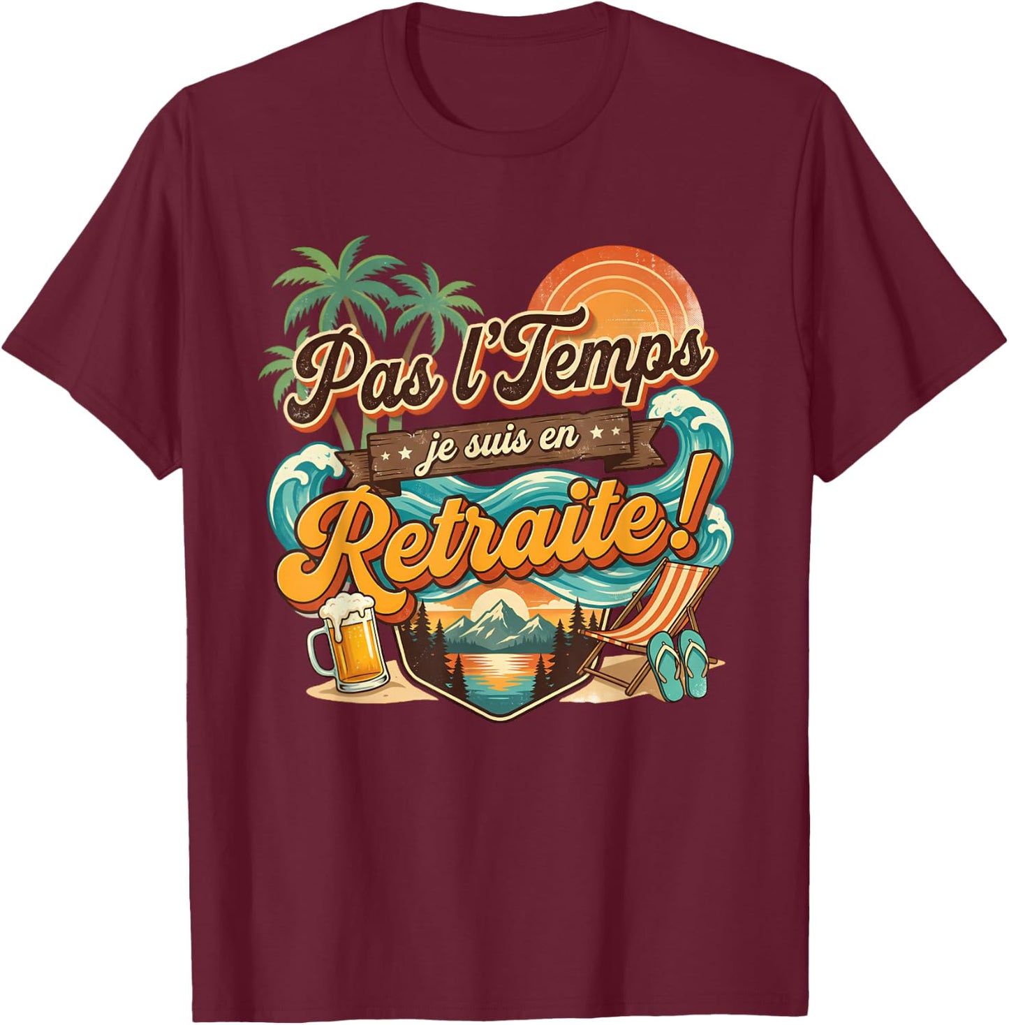 Pas Le Temps Retraite Amusant Plage Coucher De Soleil Aventure T-Shirt - T-Shirt | Maroon