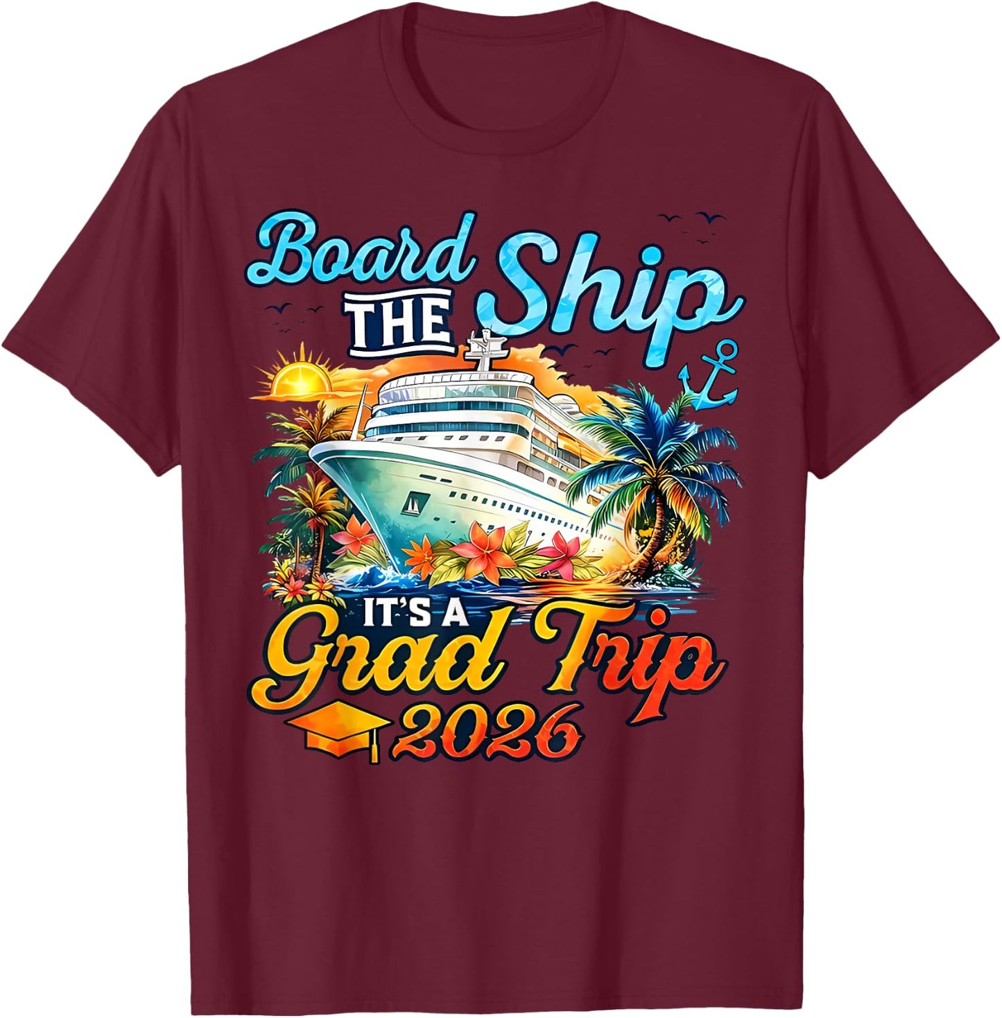 Board The Ship It's Graduation Trip 2026 Senior Cruise Party T-Shirt - T-Shirt | Maroon
