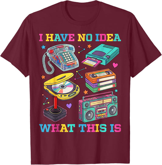 I Have No Idea What This is 90s Outfit Costume 1990s Party T-Shirt - T-Shirt | Maroon