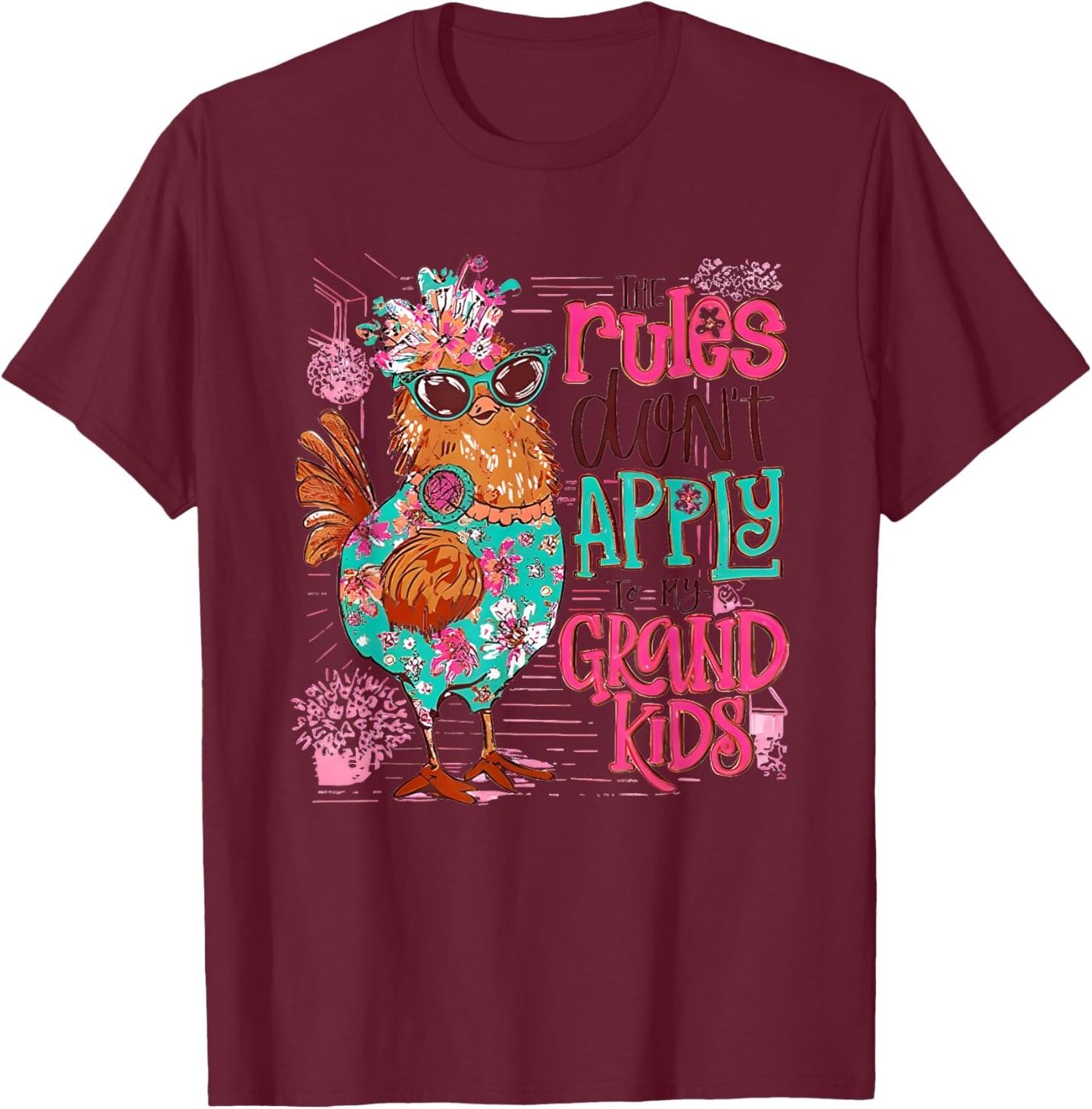 Chicken The Rules Don't Apply To My Grandkids T-Shirt - T-Shirt | Maroon