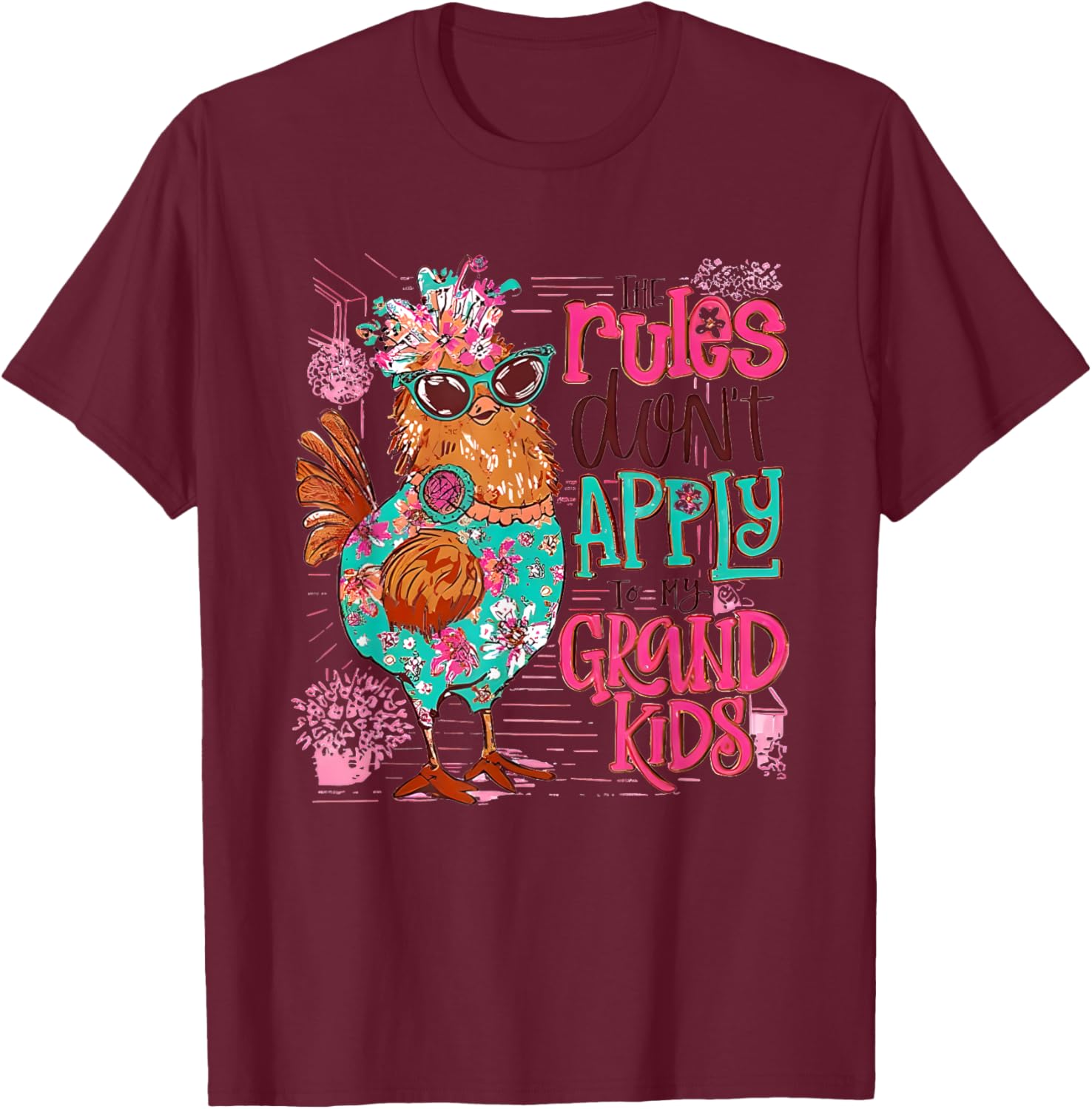 Chicken The Rules Don't Apply To My Grandkids T-Shirt - T-Shirt | Maroon