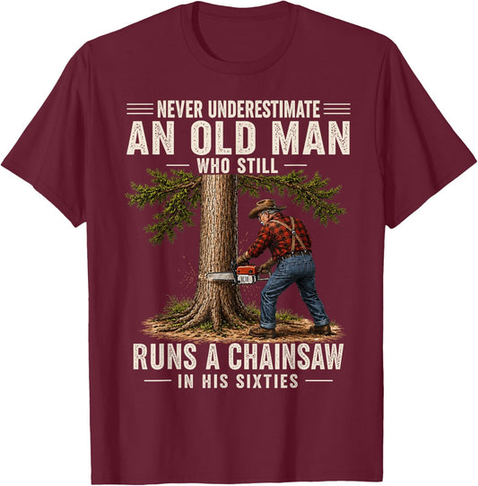 Never Underestimate an Old Man Who Still Runs a Chainsaw 60s T-Shirt - T-Shirt | Maroon