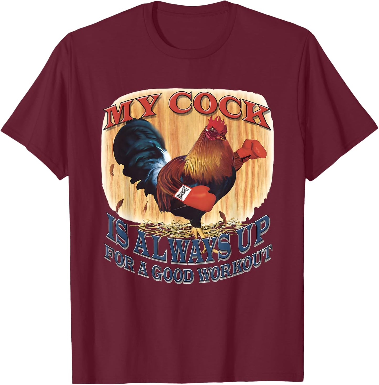 My Cock Is Always Up For A Good Workout T-Shirt - T-Shirt | Maroon