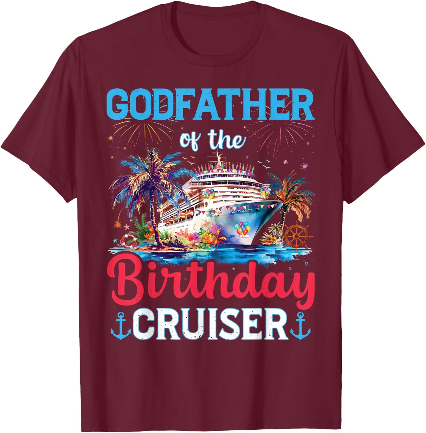 Godfather Of The Birthday Cruiser Funny Cruise Birthday T-Shirt - T-Shirt | Maroon