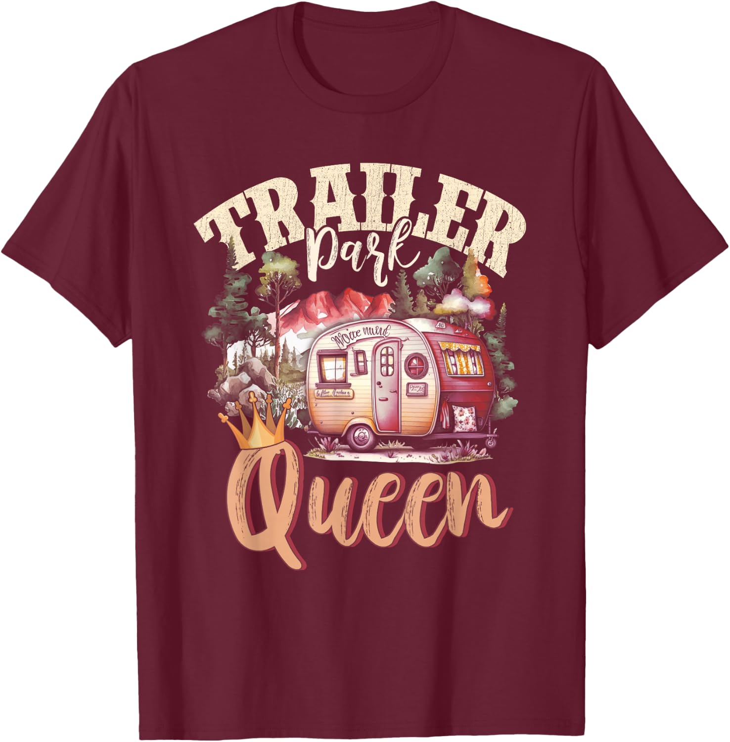 Trailer Park Queen Girl Rv Camping Motorhomes Campervans T-Shirt - T-Shirt | Maroon