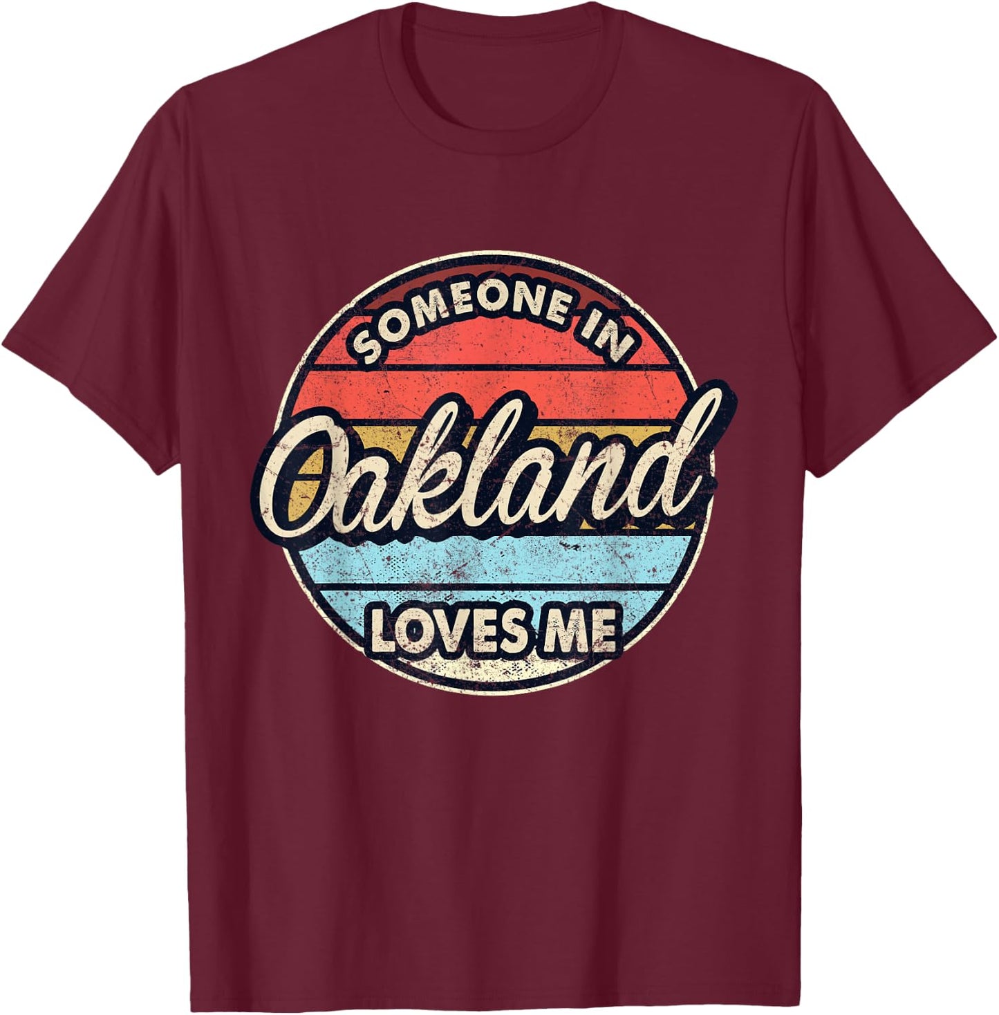 Someone In Oakland Loves Me City US USA T-Shirt - T-Shirt | Maroon
