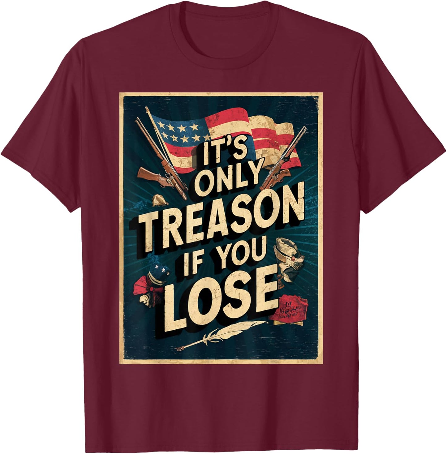 It's Only Treason If You Lose T-Shirt - T-Shirt | Maroon