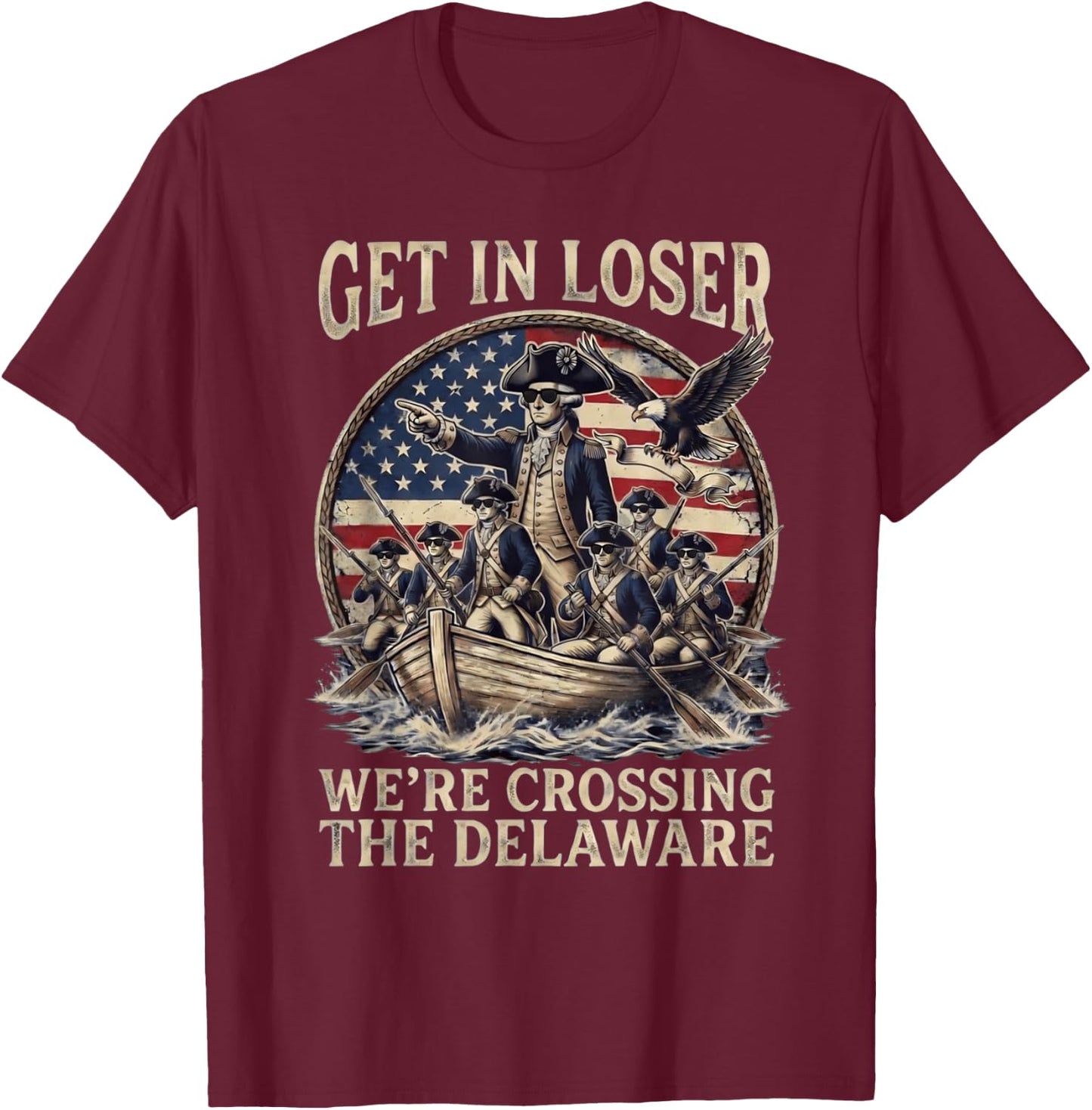 Funny 4th of July Get in Loser Crossing The Delaware Patriot T-Shirt - T-Shirt | Maroon