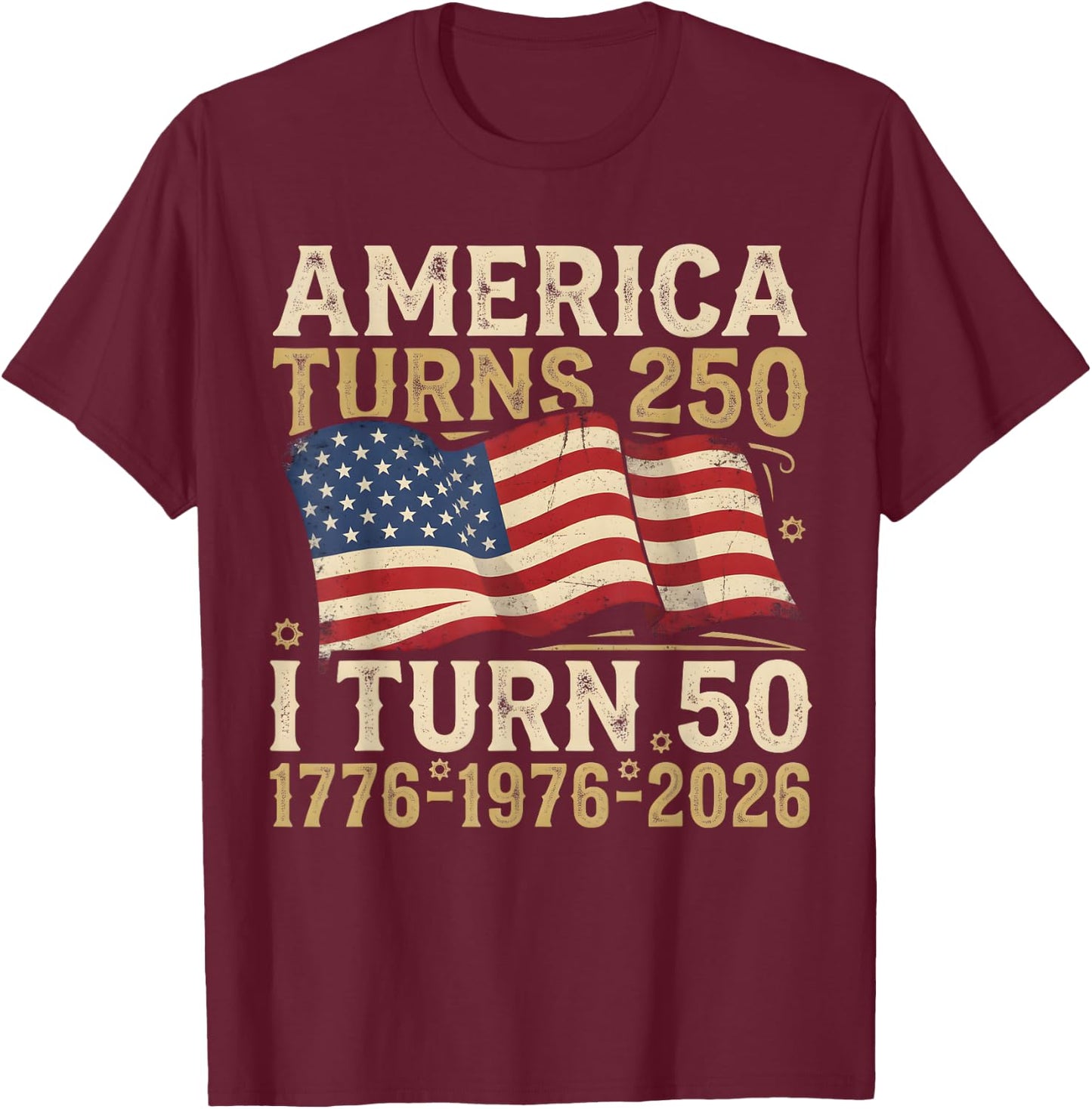 America Turns 250 I Turn 50 1976 Funny 50th Birthday T-Shirt - T-Shirt | Maroon
