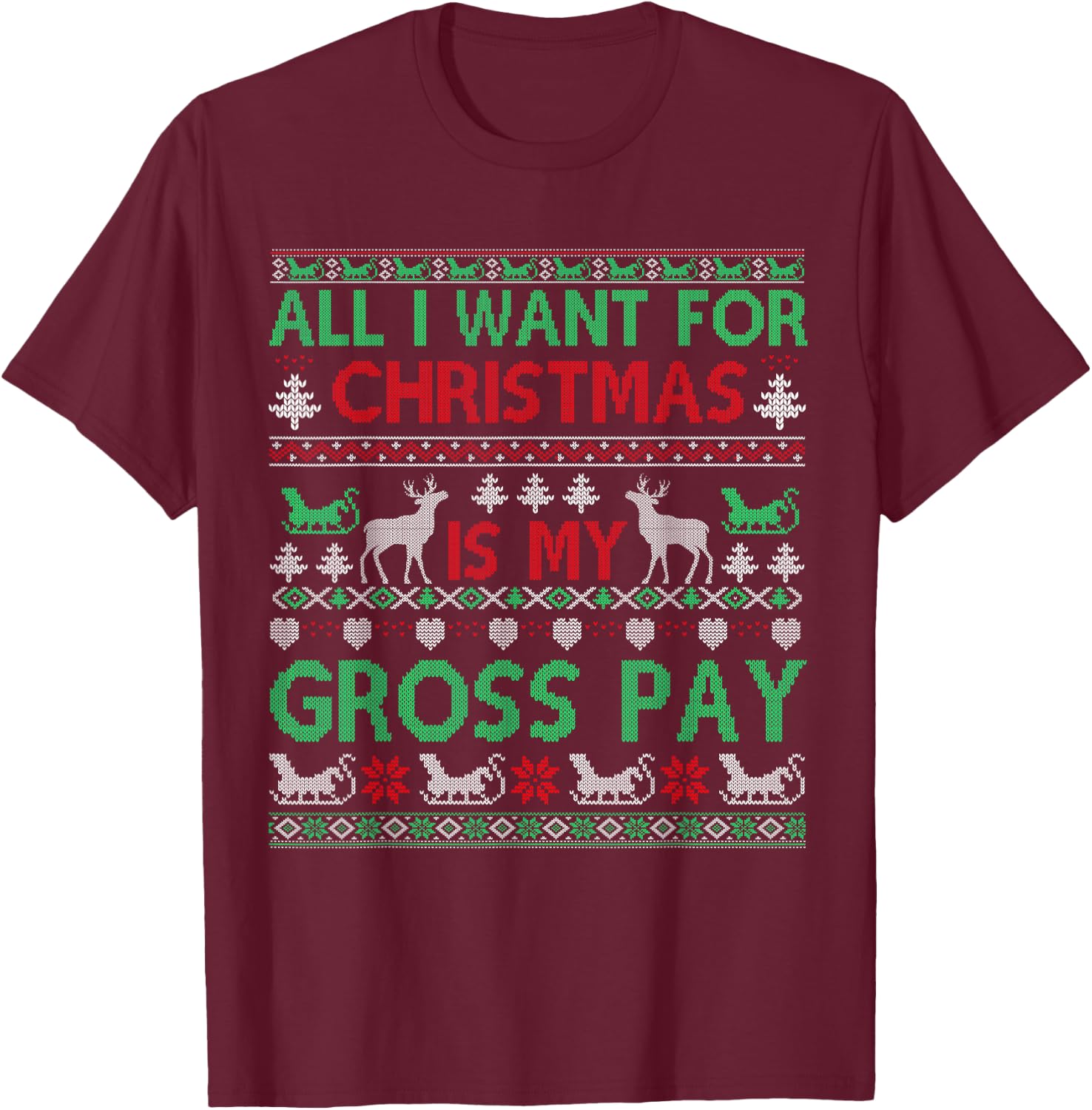 Funny Christmas All I Want Is My Gross Pay, Funny Holiday T-Shirt - T-Shirt | Maroon