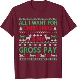 Funny Christmas All I Want Is My Gross Pay, Funny Holiday T-Shirt - T-Shirt | Maroon