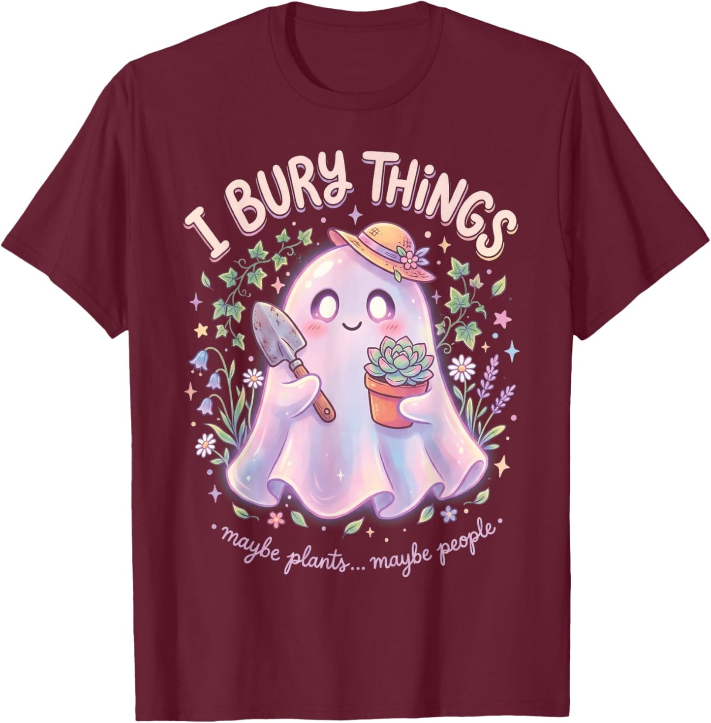 I Bury Things Maybe Plants Maybe People Ghost T-Shirt - T-Shirt | Maroon