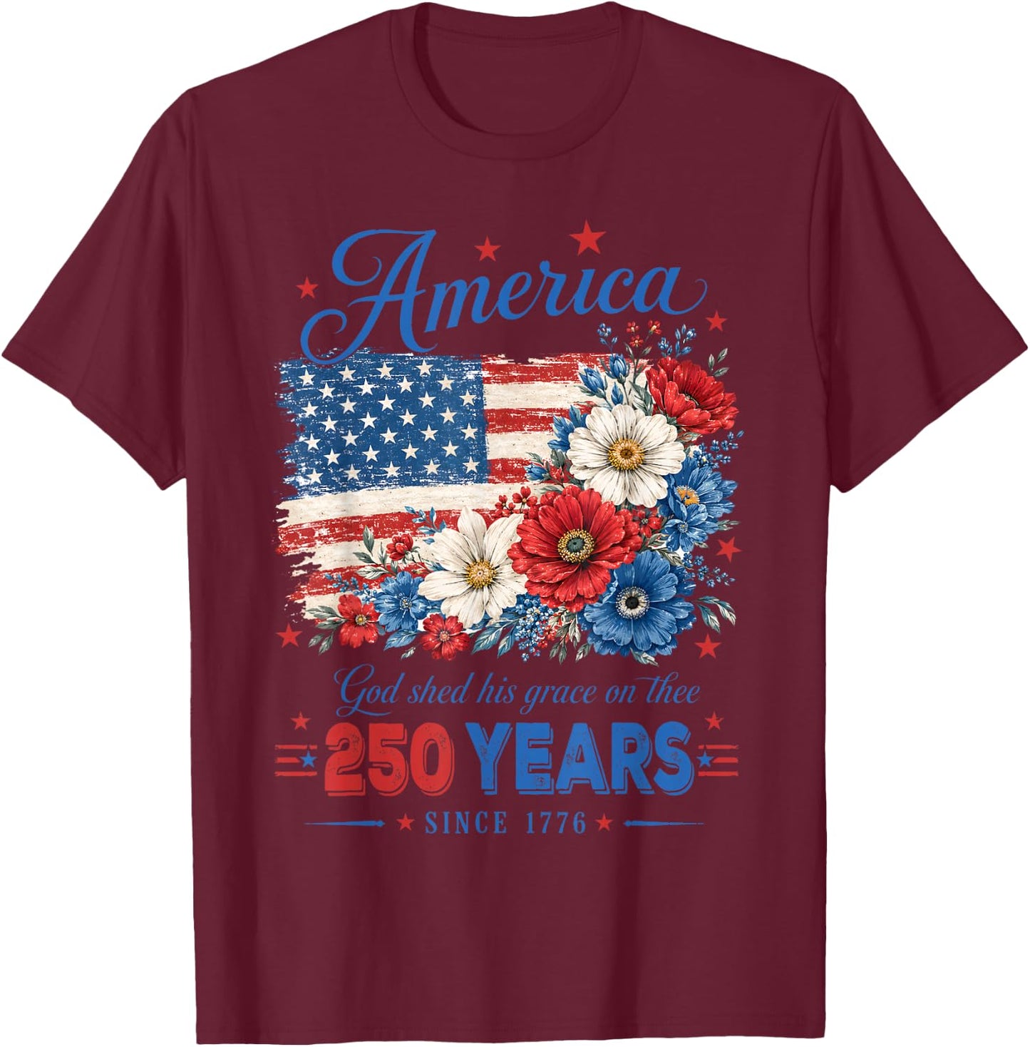 America 250 Years US Flag Floral God Shed His Grace On Thee T-Shirt - T-Shirt | Maroon