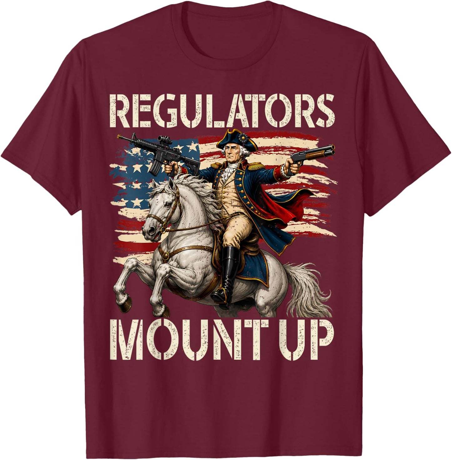Regulators Mount Up Funny Washington 4th of July Patriotic T-Shirt - T-Shirt | Maroon