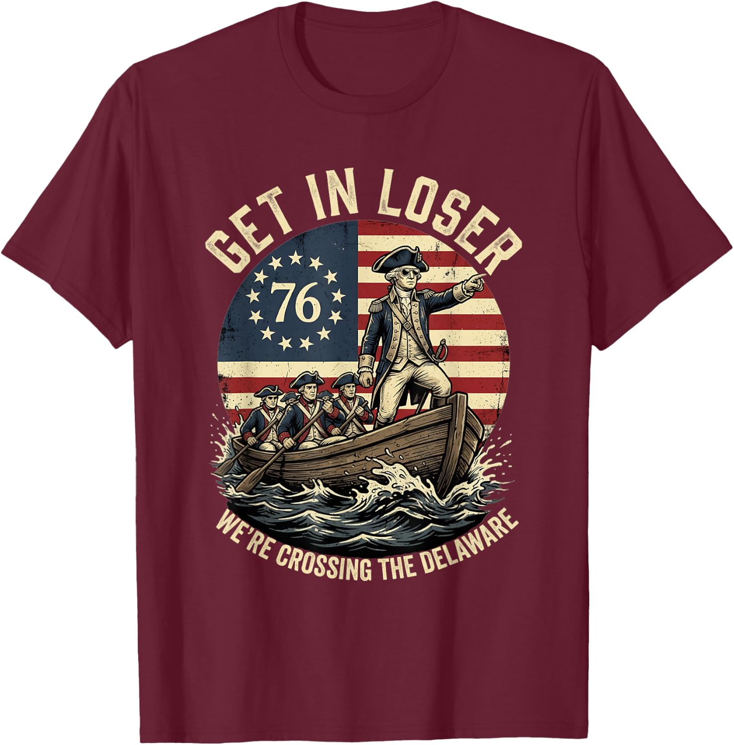 Patriotic George Washington Get in Loser Patriotic 4 of July T-Shirt - T-Shirt | Maroon