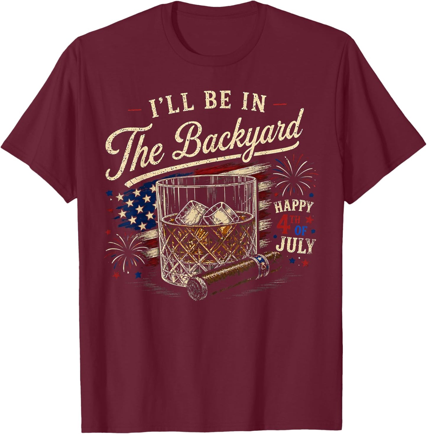 I'll Be in The Backyard Funny 4th of July T-Shirt - T-Shirt | Maroon