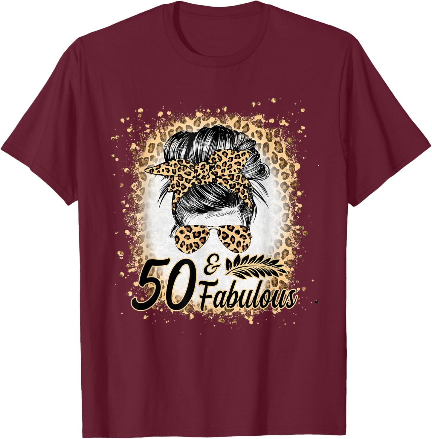50 and Fabulous Birthday Women 50 Year Old Fabulous Leopard T-Shirt - T-Shirt | Maroon