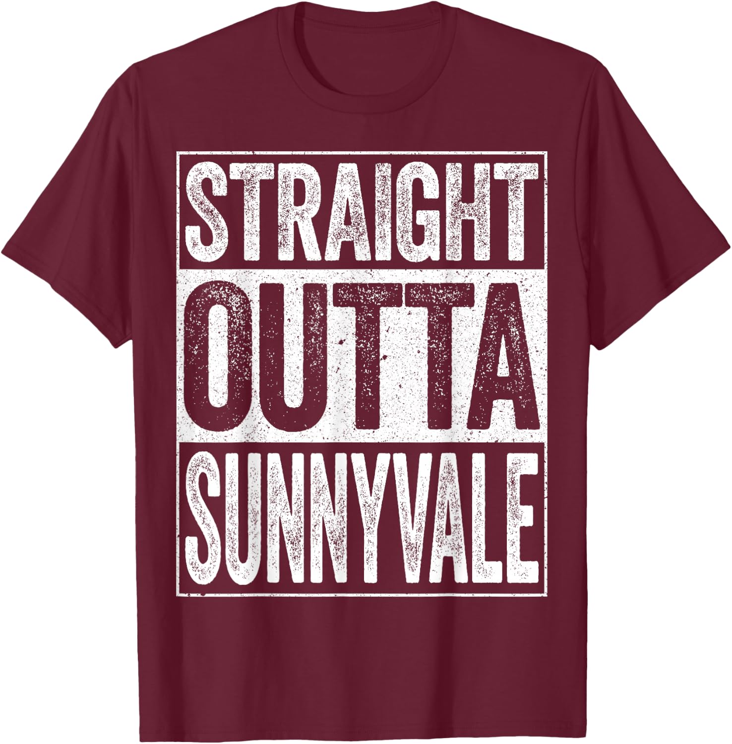 Straight Outta Sunnyvale California Shirt T-Shirt - T-Shirt | Maroon