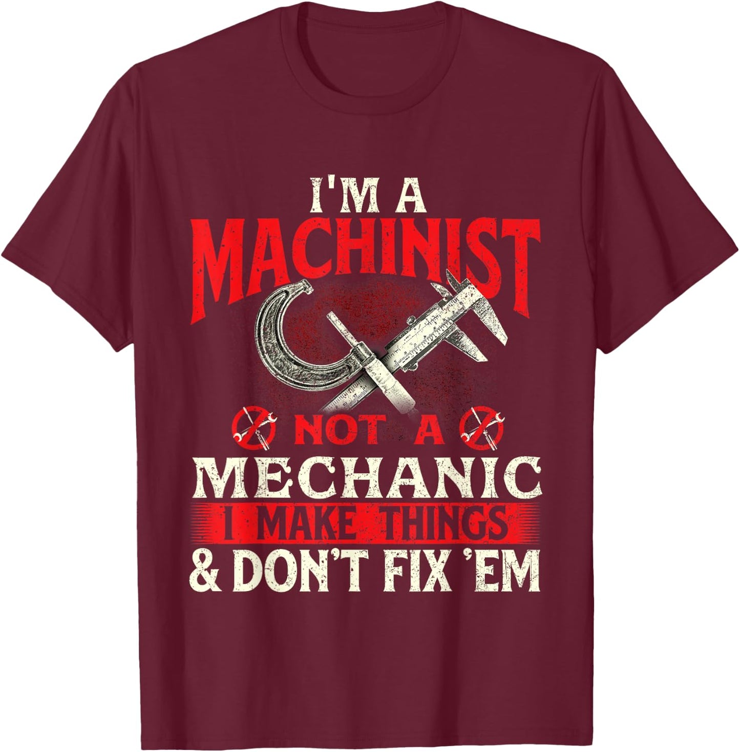 I'm A Machinist Not A Mechanic - Metal Worker CNC Operator T-Shirt - T-Shirt | Maroon