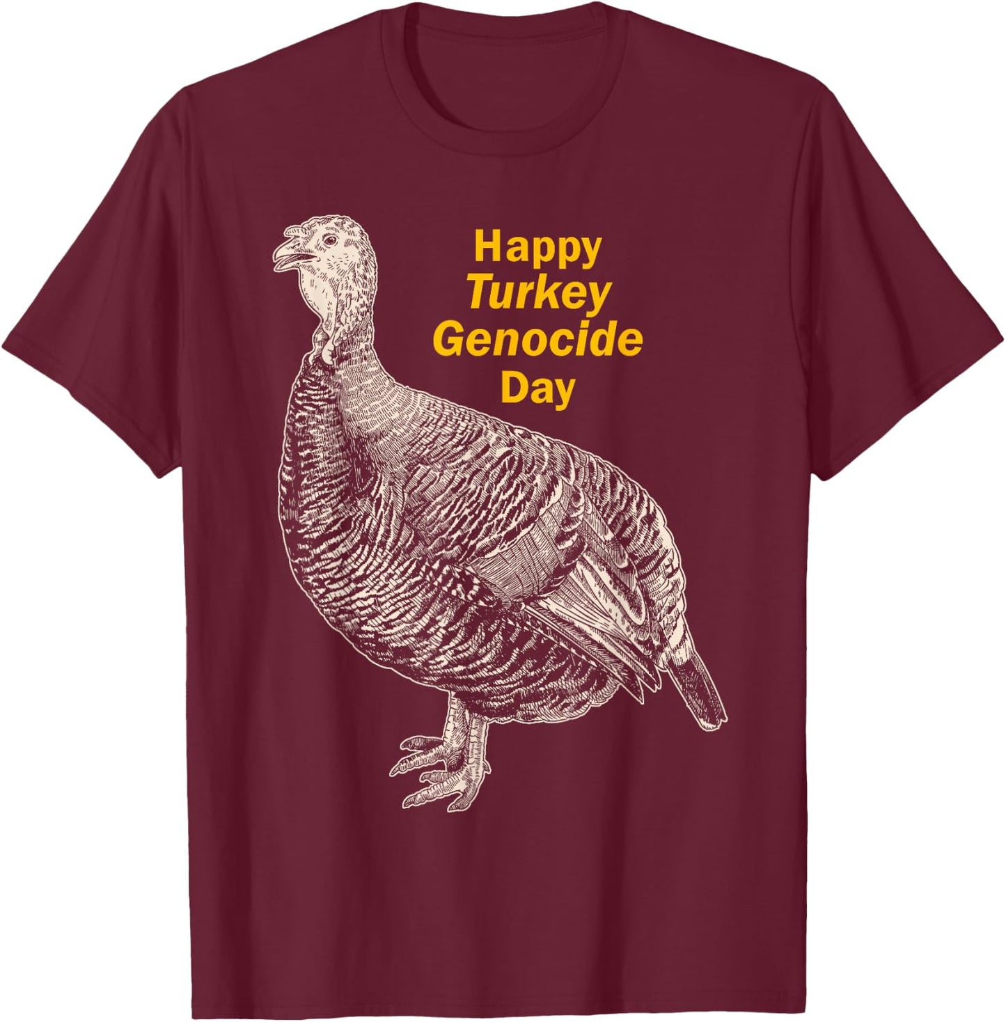 Thanksgiving Turkey Genocide for Vegetarian Vegan Men Women T-Shirt - T-Shirt | Maroon