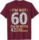 I'm Not 60 I'm 18 with 42 Years Experience Funny 60th b-day T-Shirt - T-Shirt | Maroon