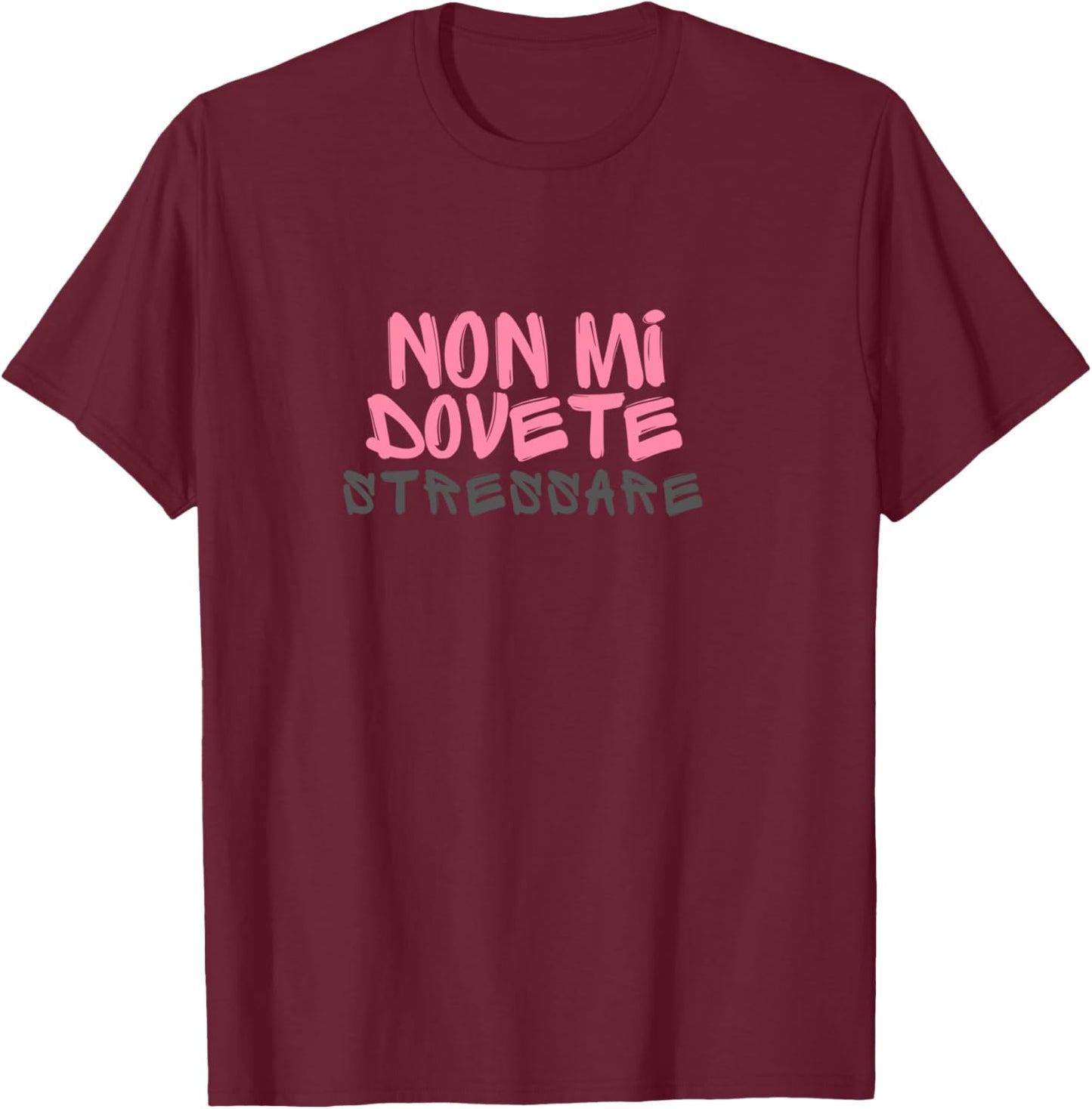 Non Mi Dovete Stressare Scritta Divertente Frasi Simpatiche Shirt, gray T-Shirt - T-Shirt | Maroon