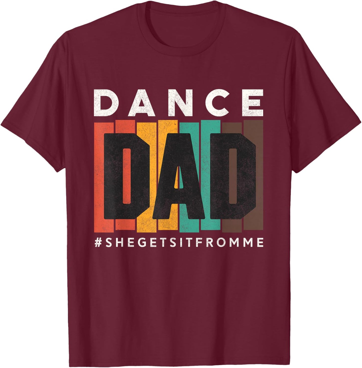 Funny Dance Dad Shirt She Gets it From Me Proud Father Men T-Shirt - T-Shirt | Maroon